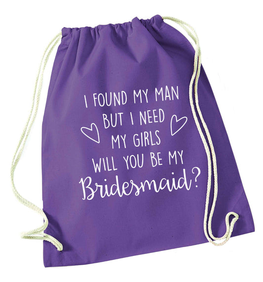I found my man but I need my girls will you be my bridesmaid? purple drawstring bag