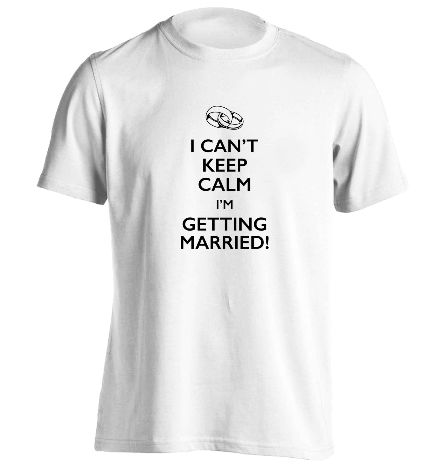 I can't keep calm I'm getting married! adults unisex white Tshirt 2XL