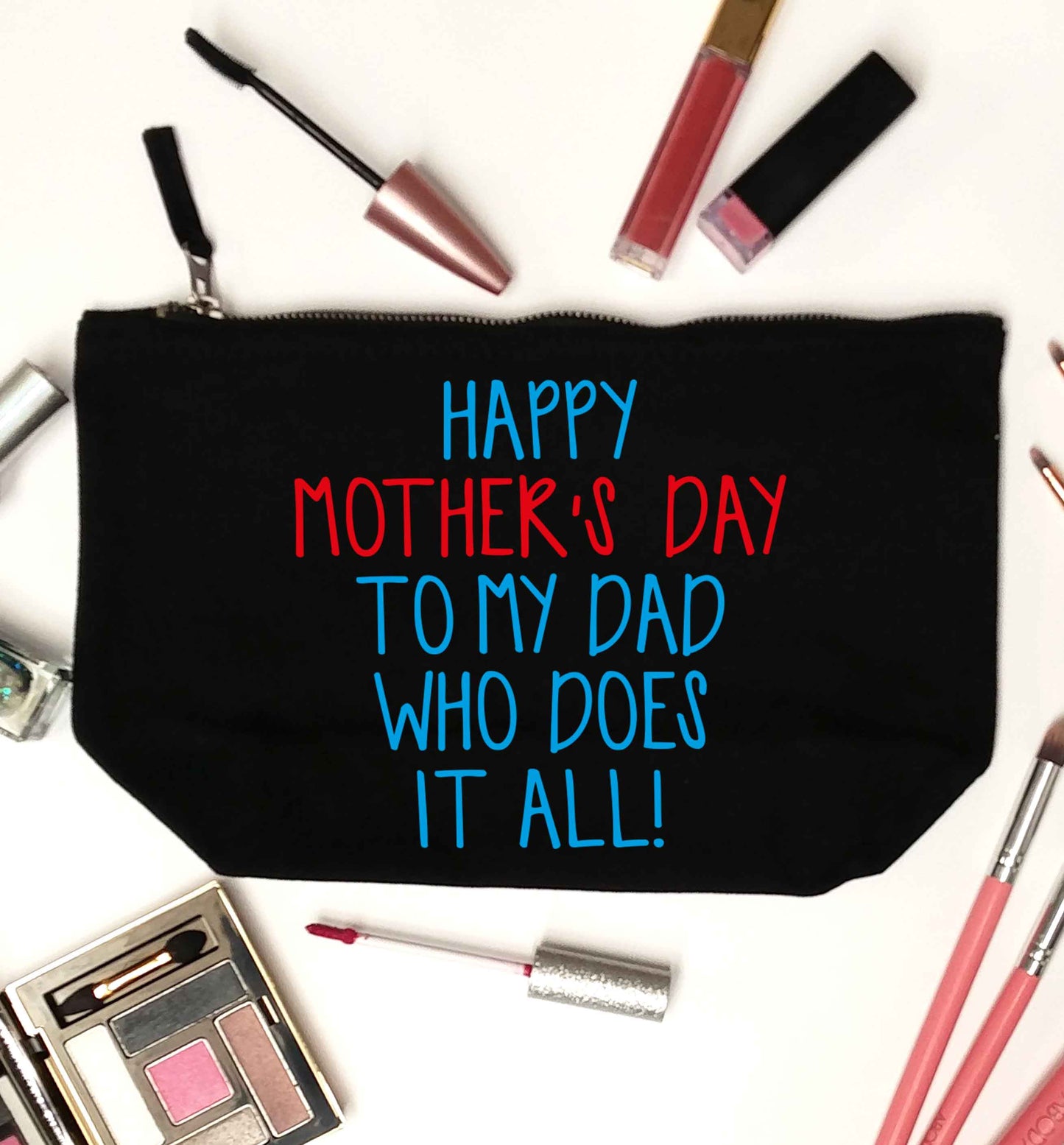 Happy mother's day to my dad who does it all! black makeup bag