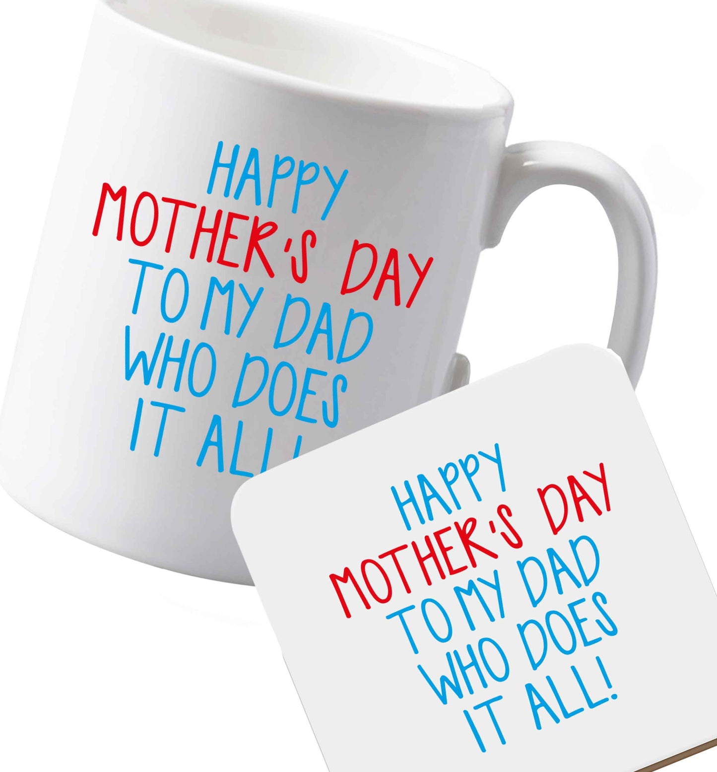 10 oz Ceramic mug and coaster Happy mother's day to my dad who does it all! both sides