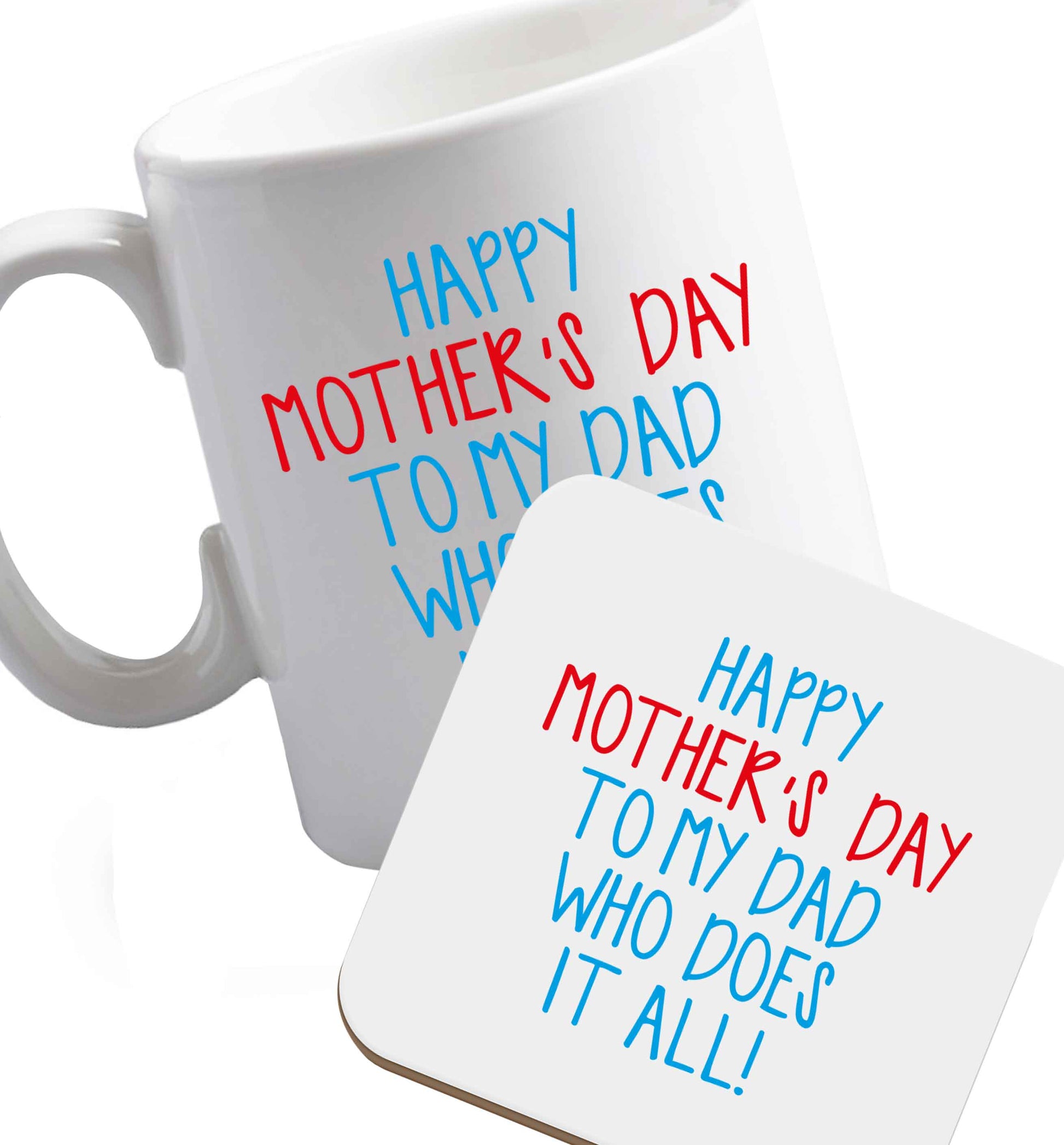 10 oz Happy mother's day to my dad who does it all! ceramic mug and coaster set right handed