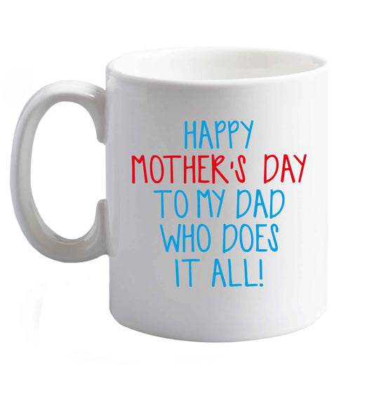 10 oz Happy mother's day to my dad who does it all! ceramic mug right handed