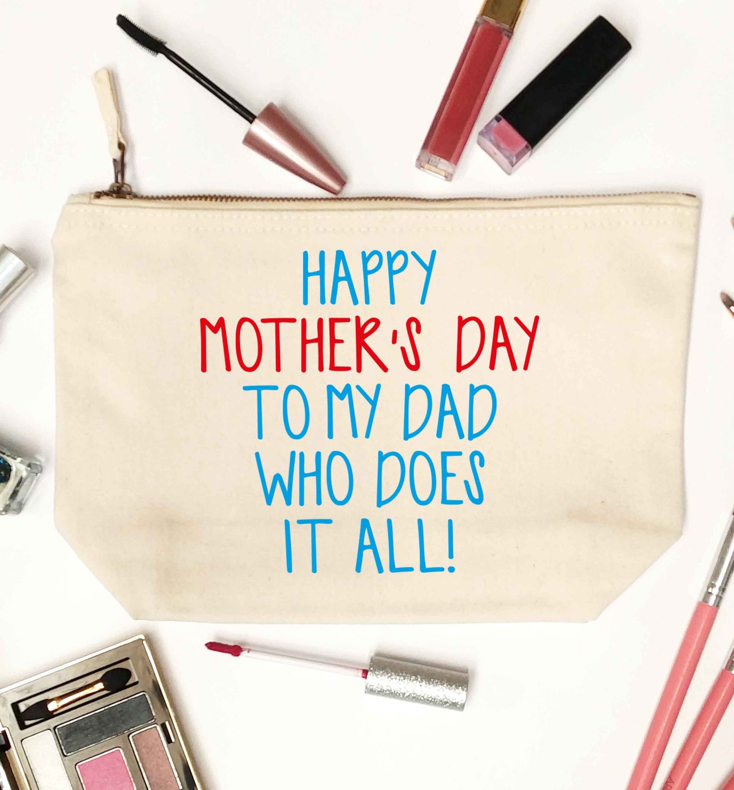 Happy mother's day to my dad who does it all! natural makeup bag