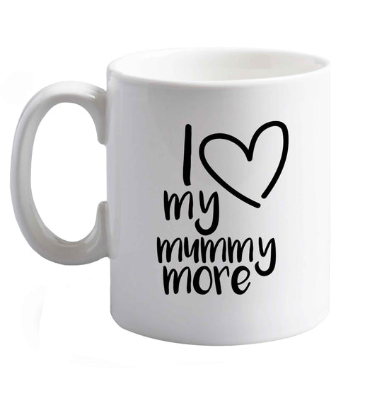10 oz I love my mummy more ceramic mug right handed
