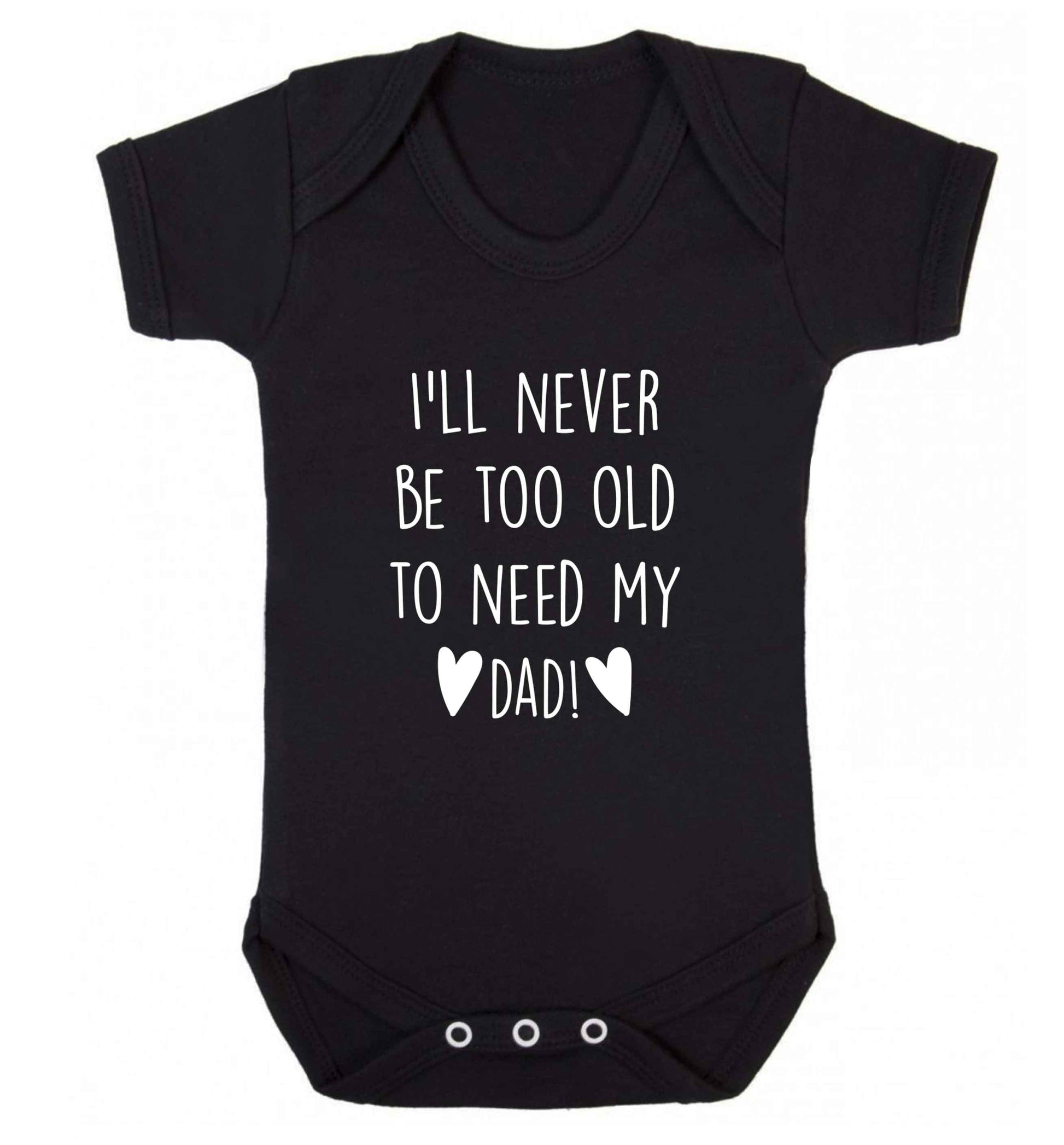 I'll never be too old to need my dad baby vest black 18-24 months