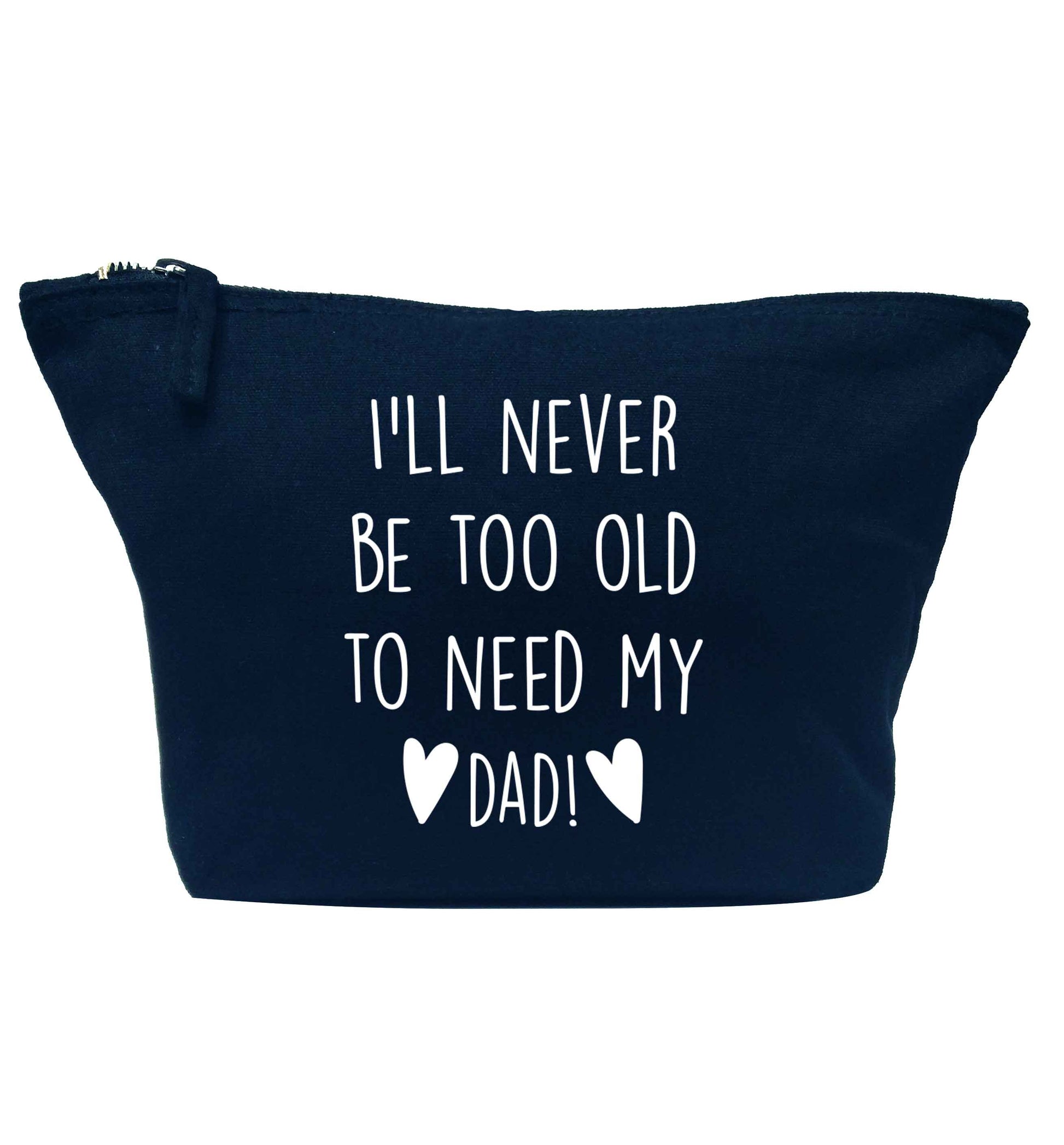 I'll never be too old to need my dad navy makeup bag