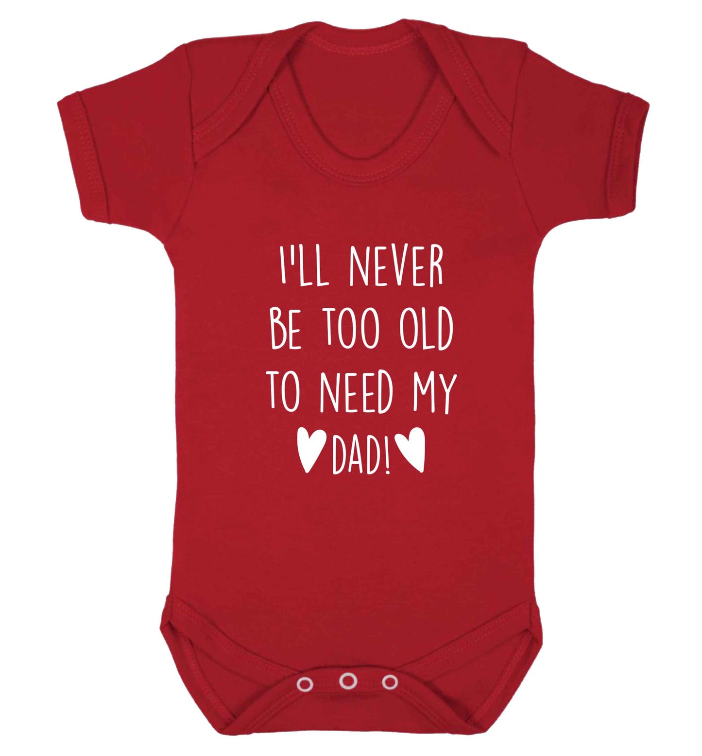 I'll never be too old to need my dad baby vest red 18-24 months