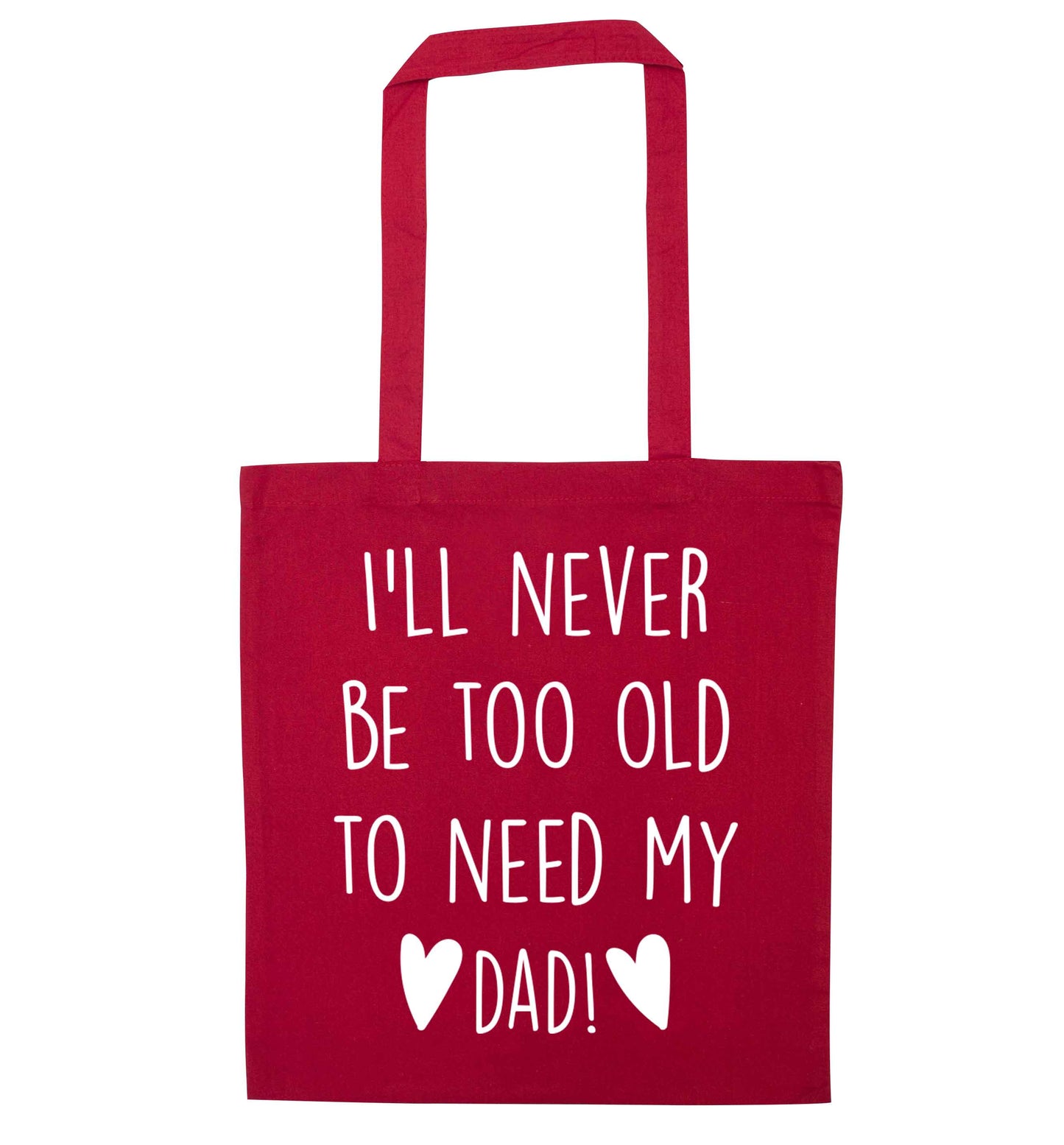 I'll never be too old to need my dad red tote bag