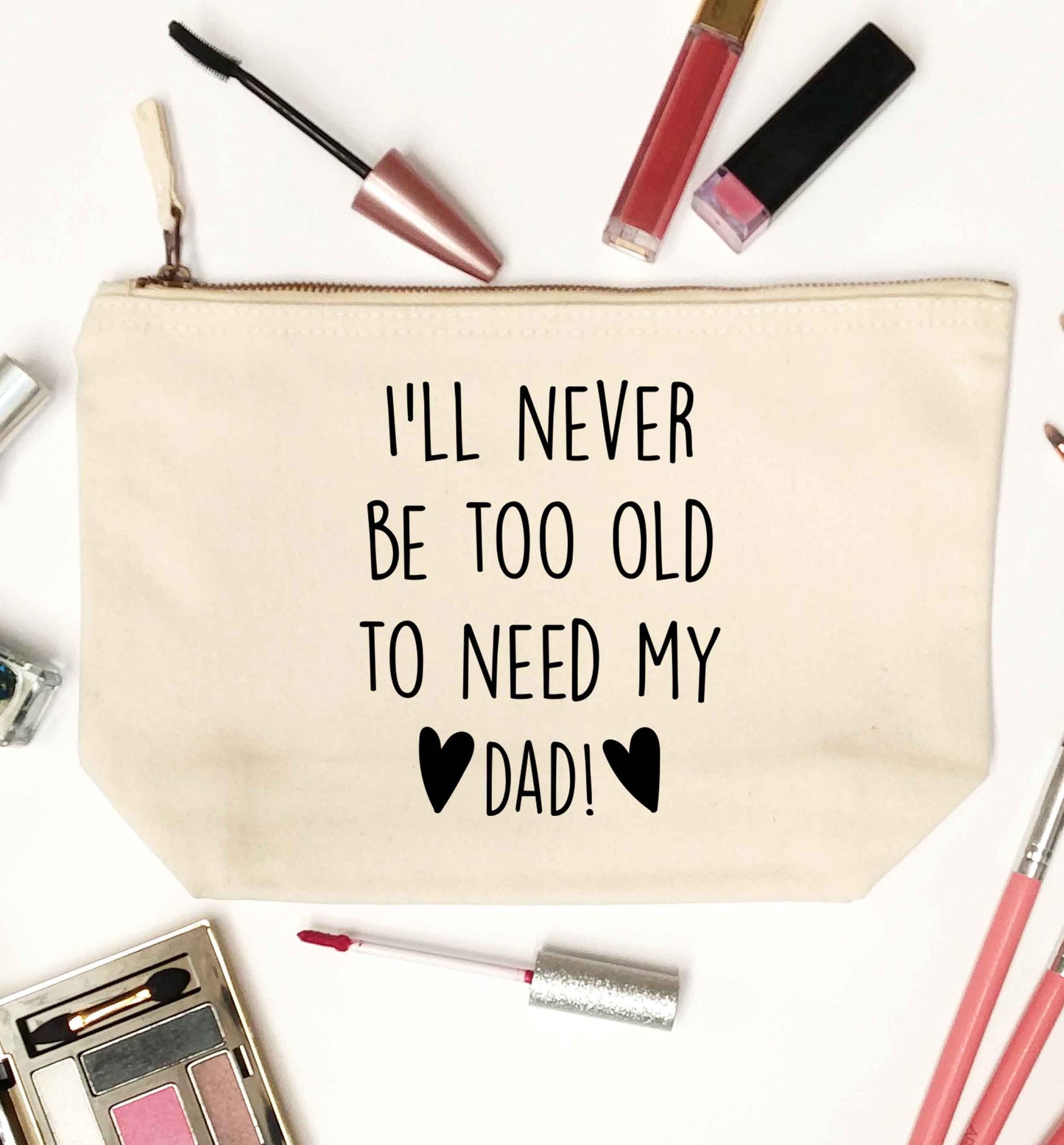 I'll never be too old to need my dad natural makeup bag