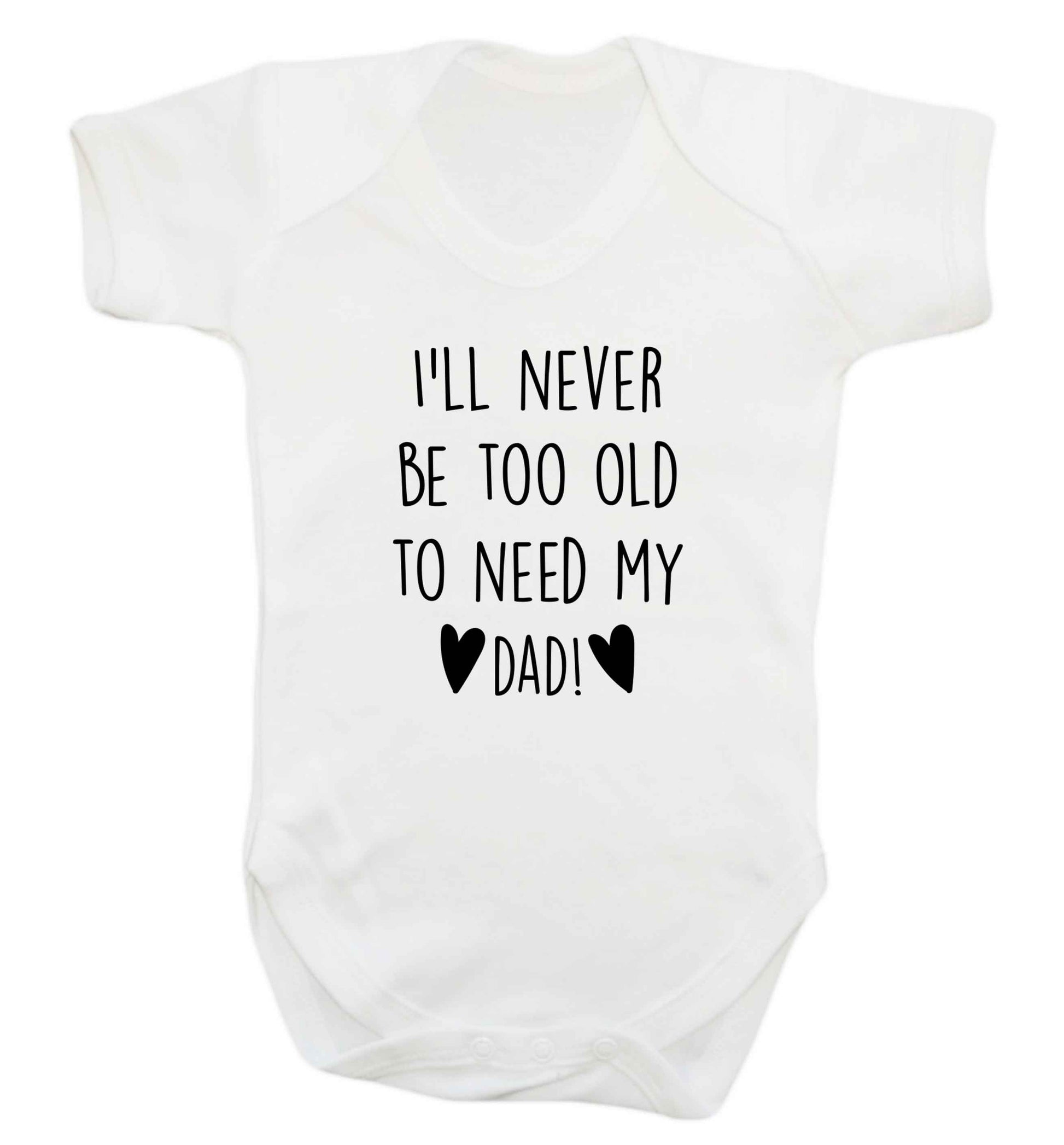 I'll never be too old to need my dad baby vest white 18-24 months