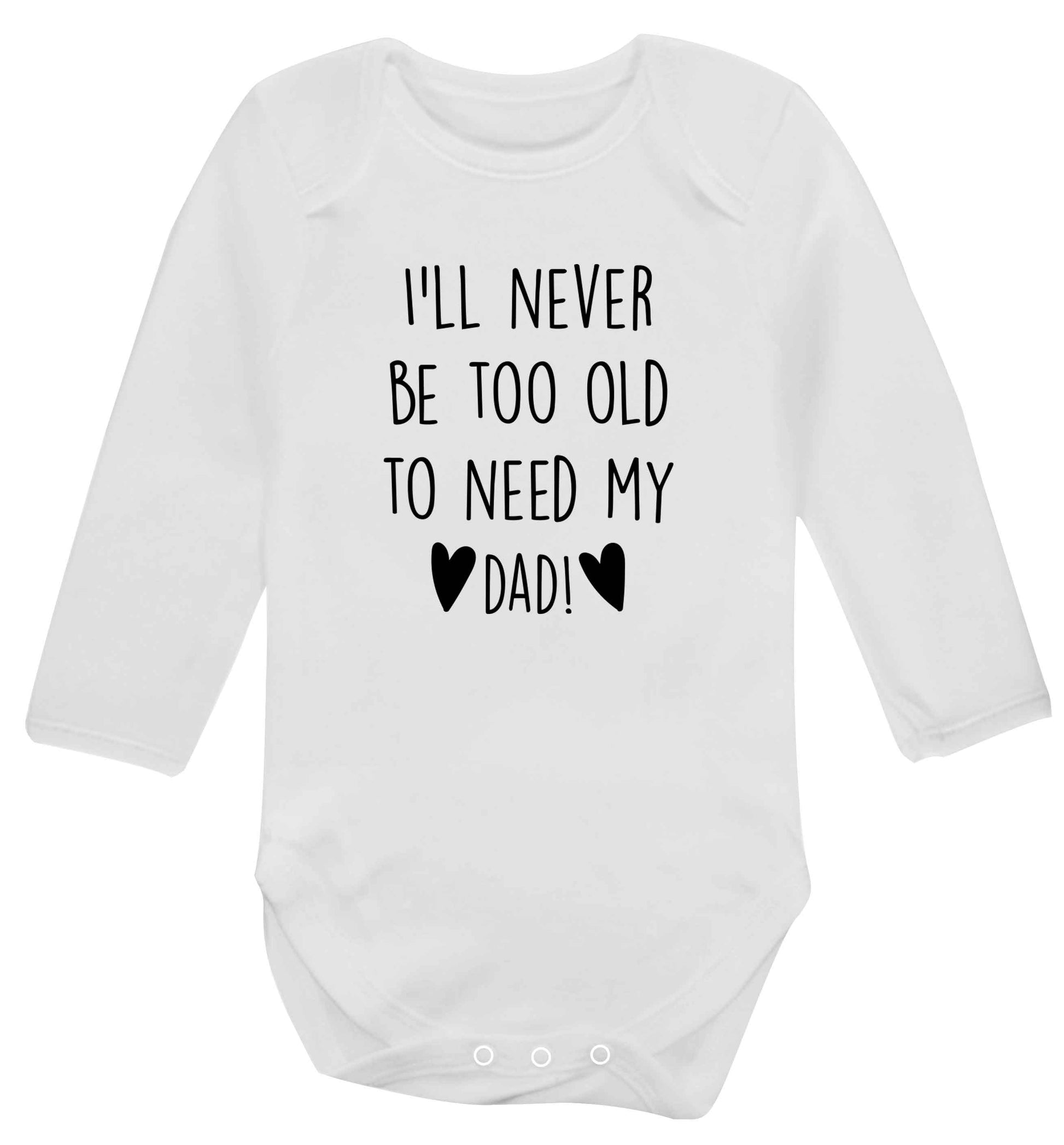 I'll never be too old to need my dad baby vest long sleeved white 6-12 months
