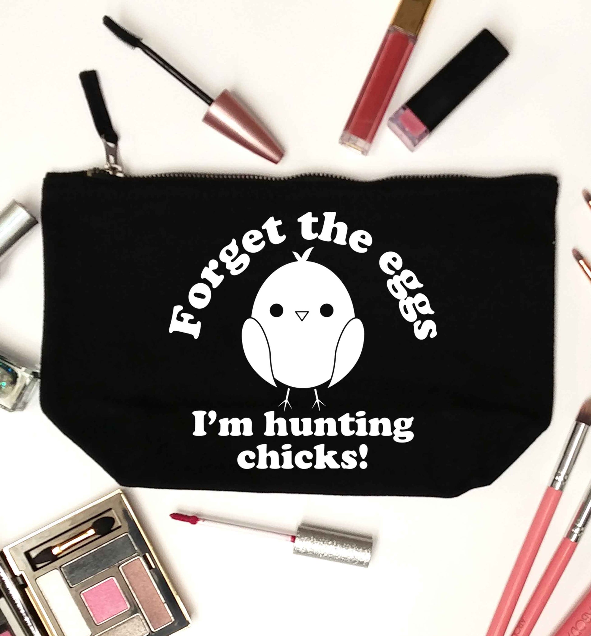 Forget the eggs I'm hunting chicks! black makeup bag