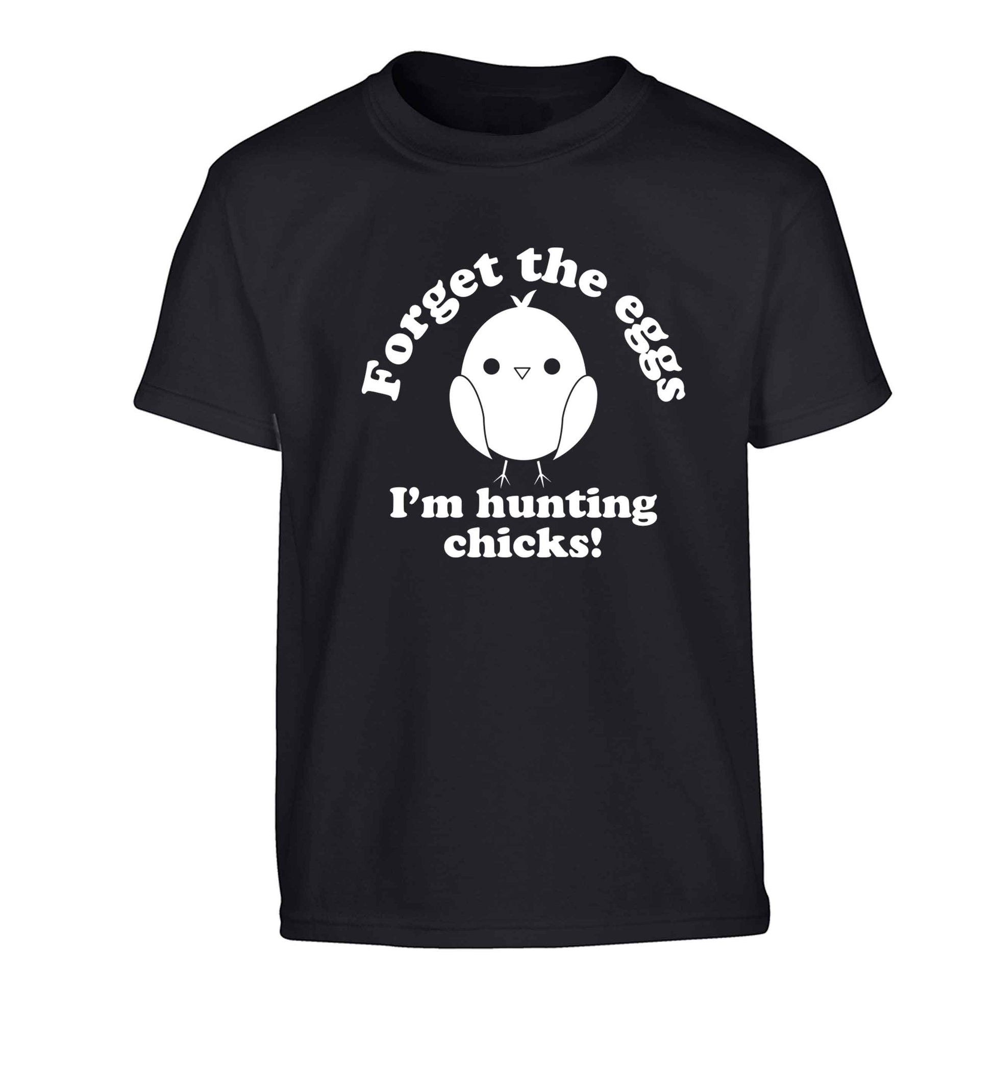 Forget the eggs I'm hunting chicks! Children's black Tshirt 12-13 Years