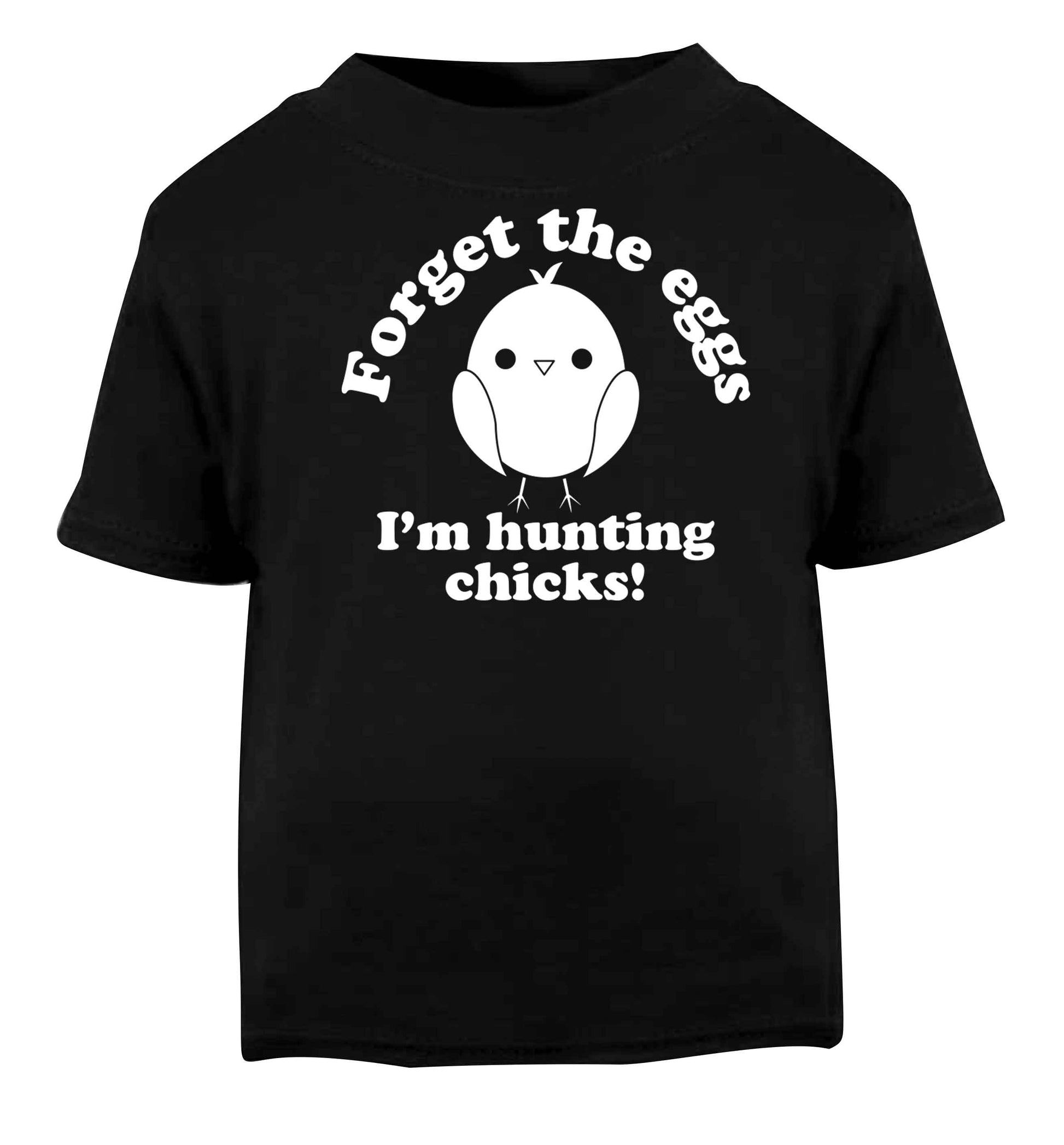 Forget the eggs I'm hunting chicks! Black baby toddler Tshirt 2 years