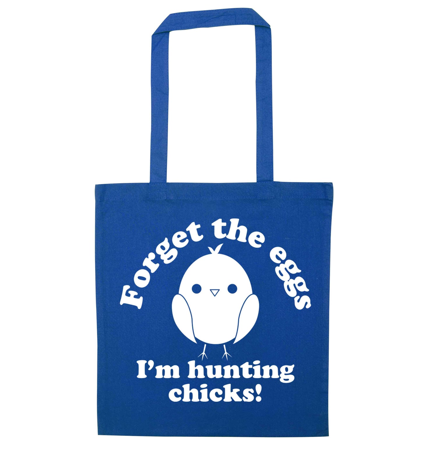 Forget the eggs I'm hunting chicks! blue tote bag