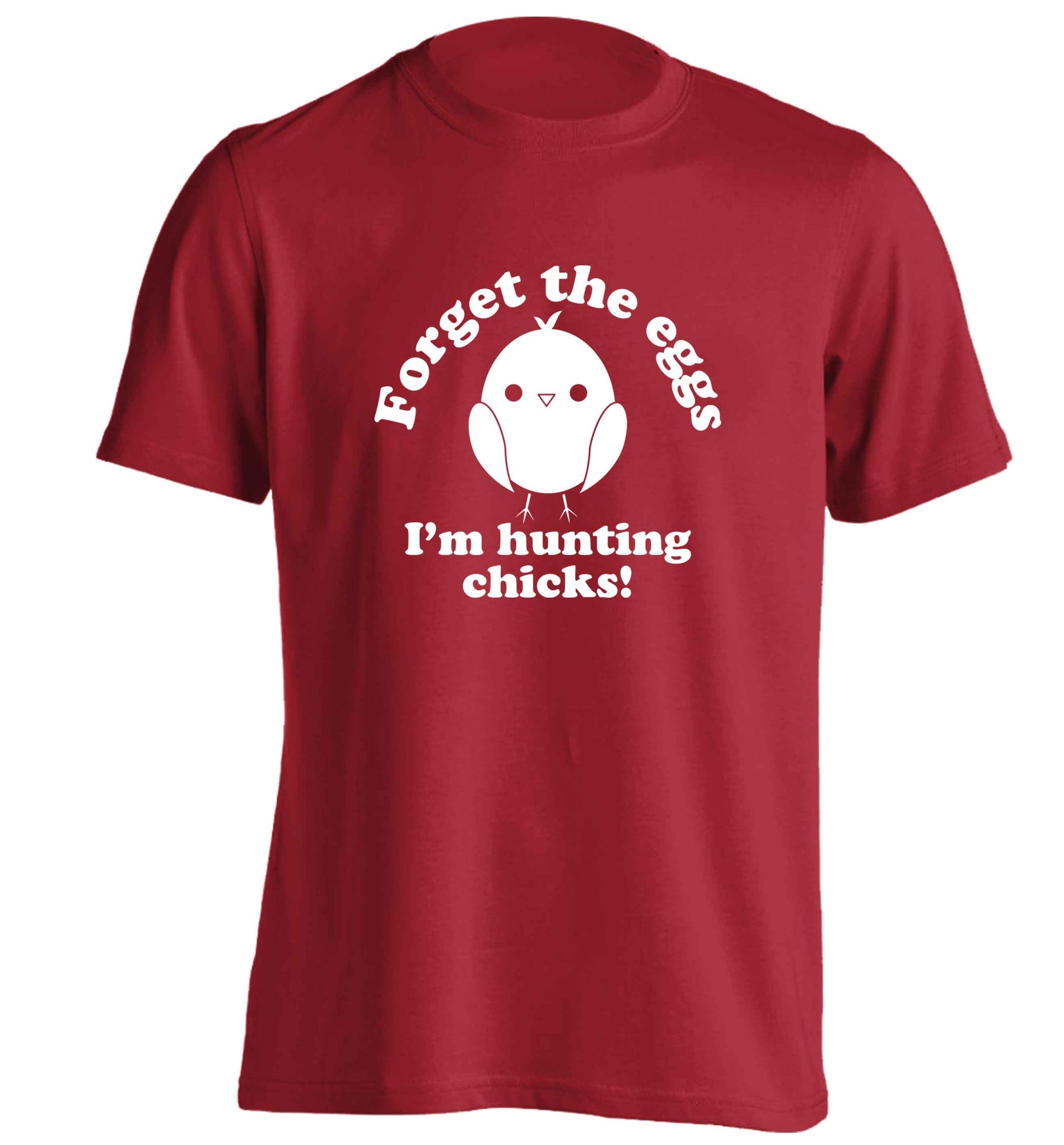 Forget the eggs I'm hunting chicks! adults unisex red Tshirt 2XL