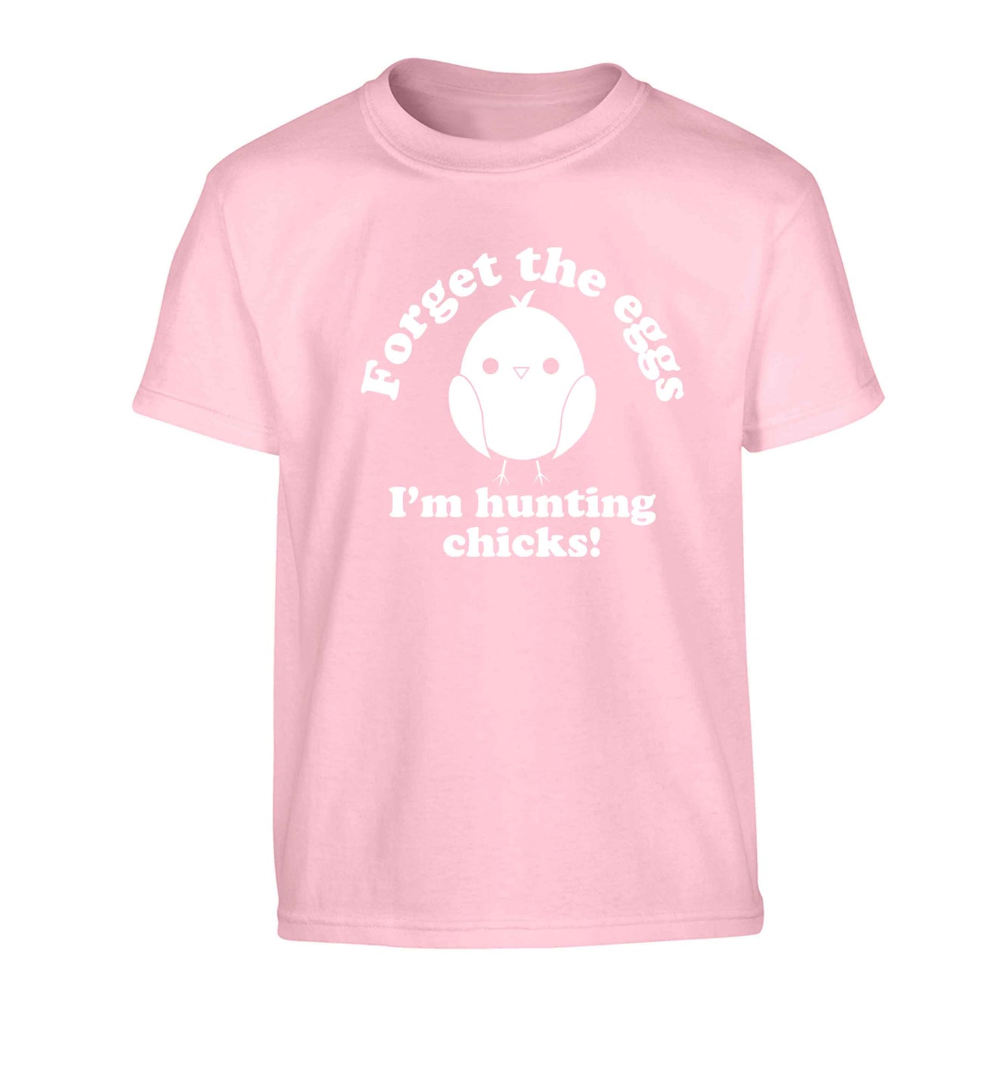 Forget the eggs I'm hunting chicks! Children's light pink Tshirt 12-13 Years