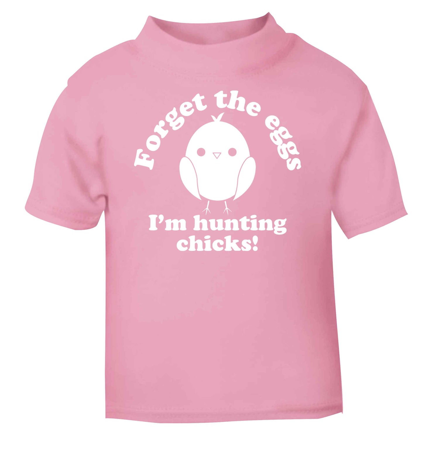 Forget the eggs I'm hunting chicks! light pink baby toddler Tshirt 2 Years