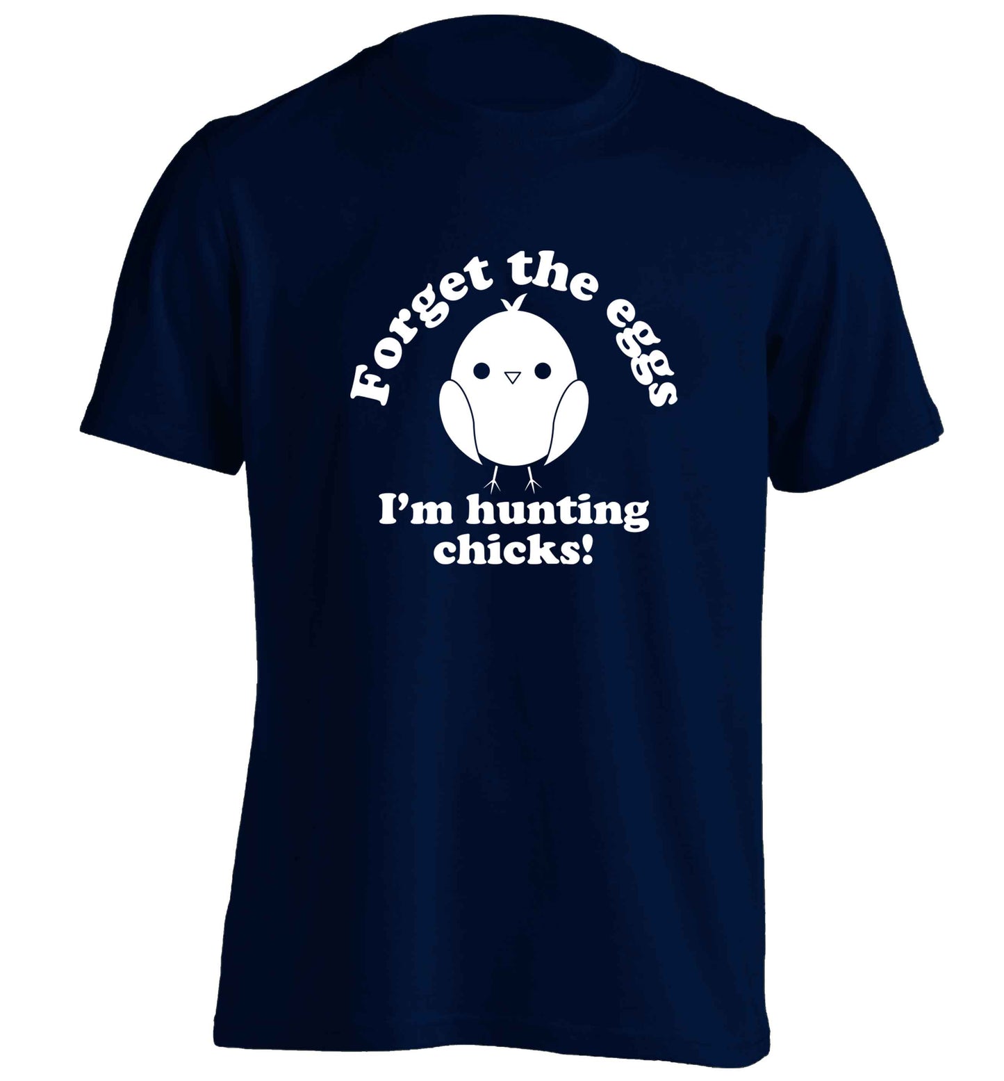 Forget the eggs I'm hunting chicks! adults unisex navy Tshirt 2XL
