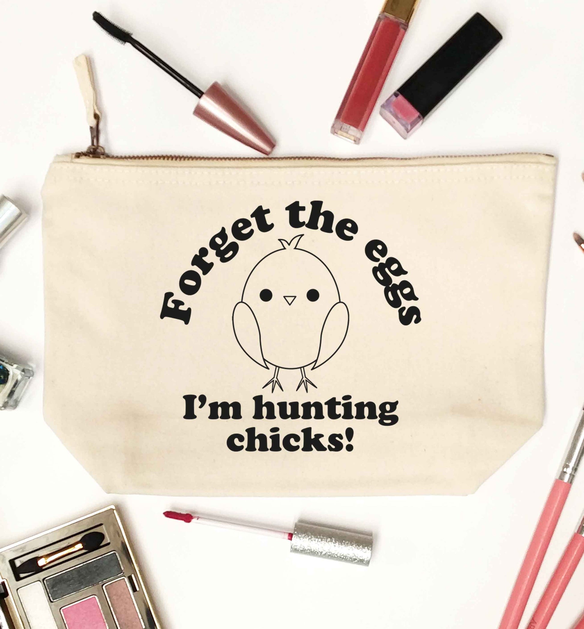 Forget the eggs I'm hunting chicks! natural makeup bag