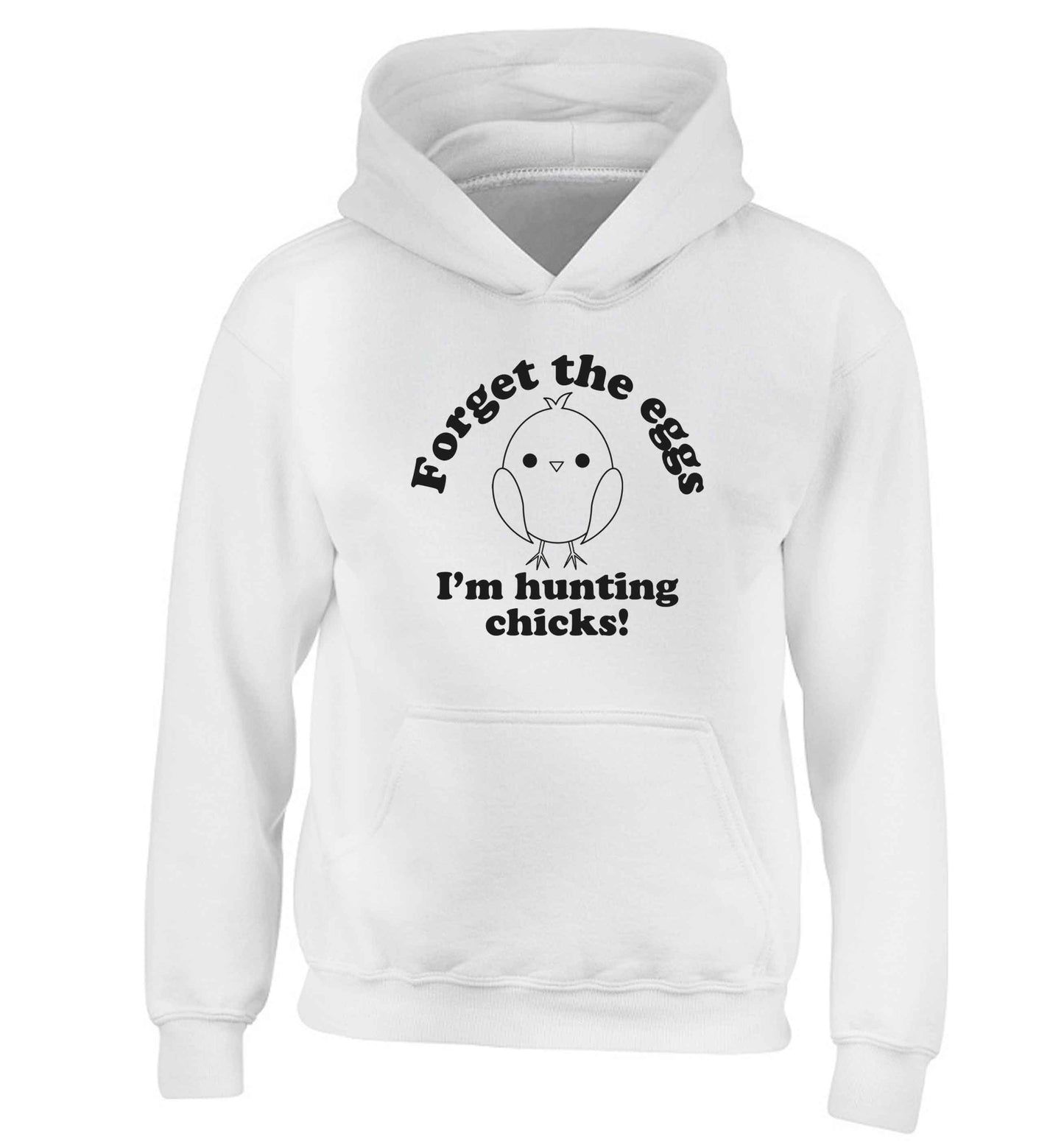 Forget the eggs I'm hunting chicks! children's white hoodie 12-13 Years