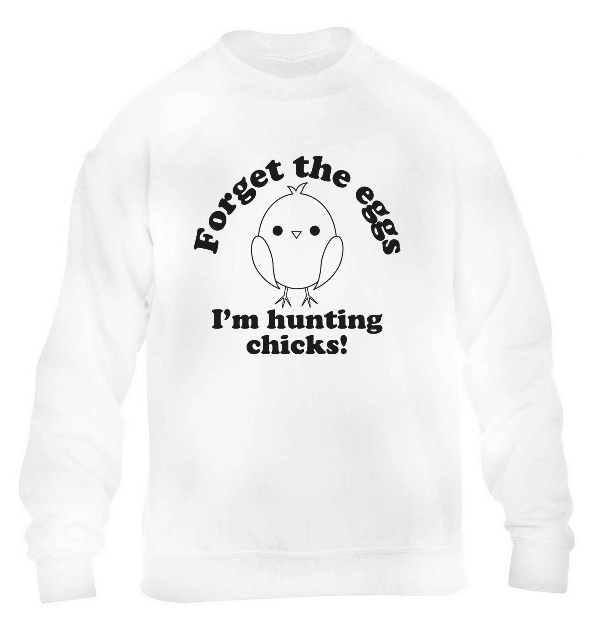 Forget the eggs I'm hunting chicks! children's white sweater 12-13 Years