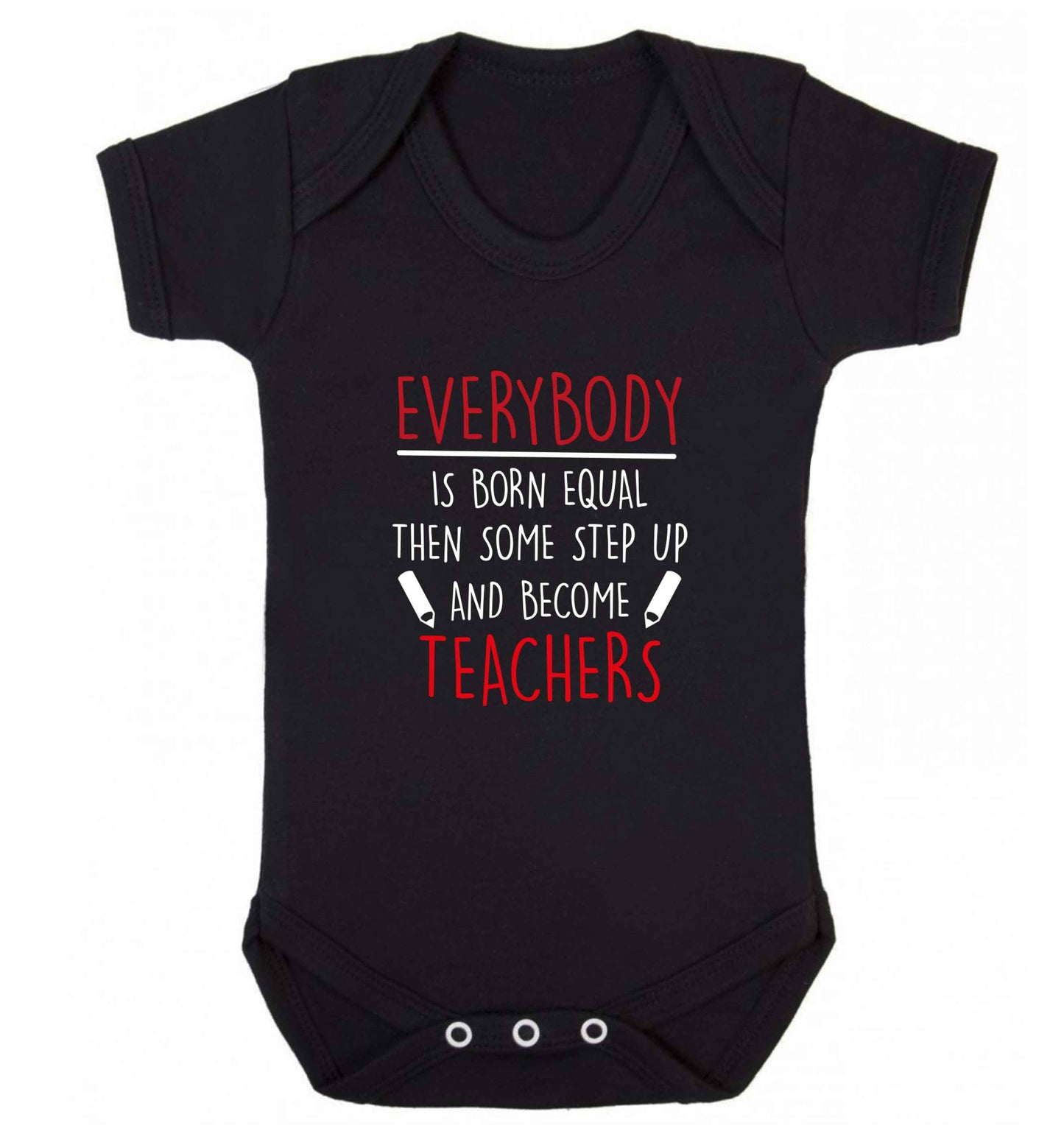 Everybody is born equal then some step up and become teachers baby vest black 18-24 months