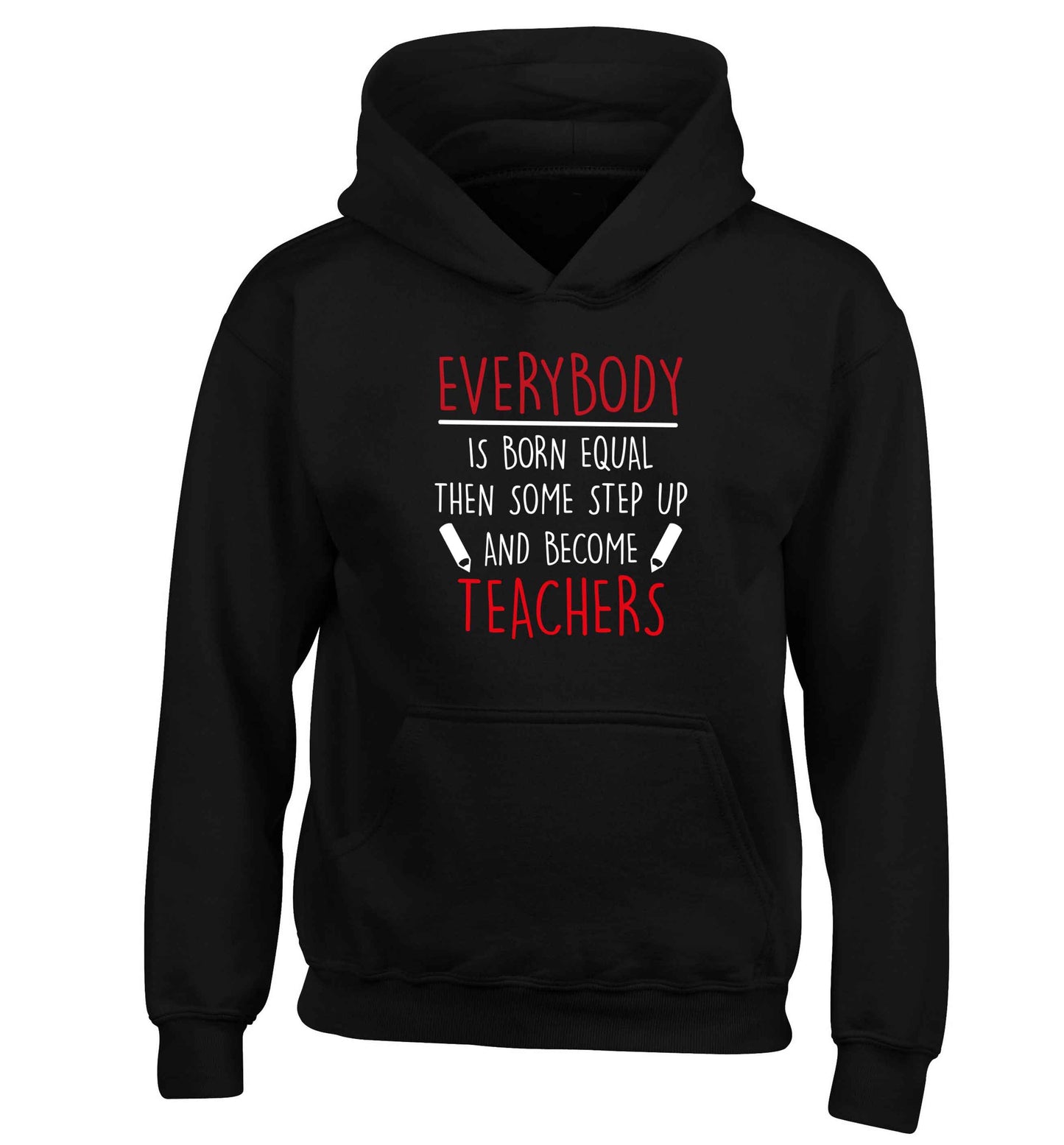 Everybody is born equal then some step up and become teachers children's black hoodie 12-13 Years