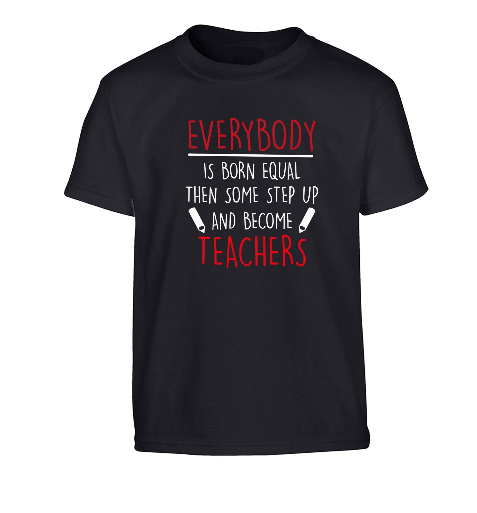 Everybody is born equal then some step up and become teachers Children's black Tshirt 12-13 Years