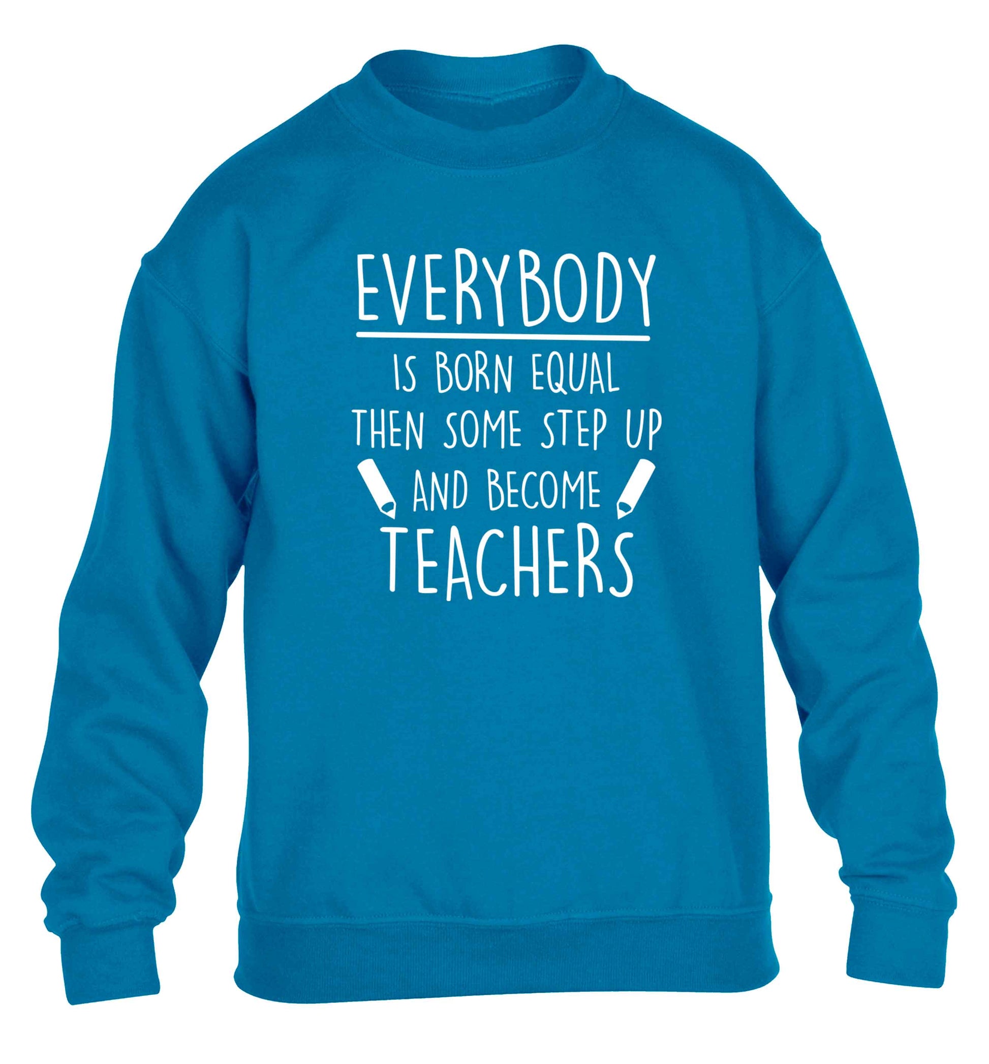 Everybody is born equal then some step up and become teachers children's blue sweater 12-13 Years