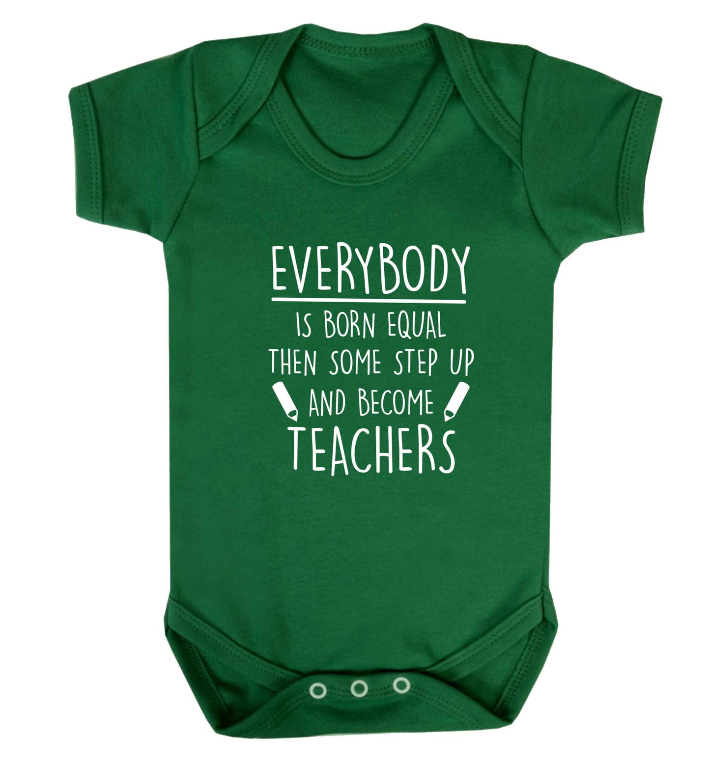 Everybody is born equal then some step up and become teachers baby vest green 18-24 months