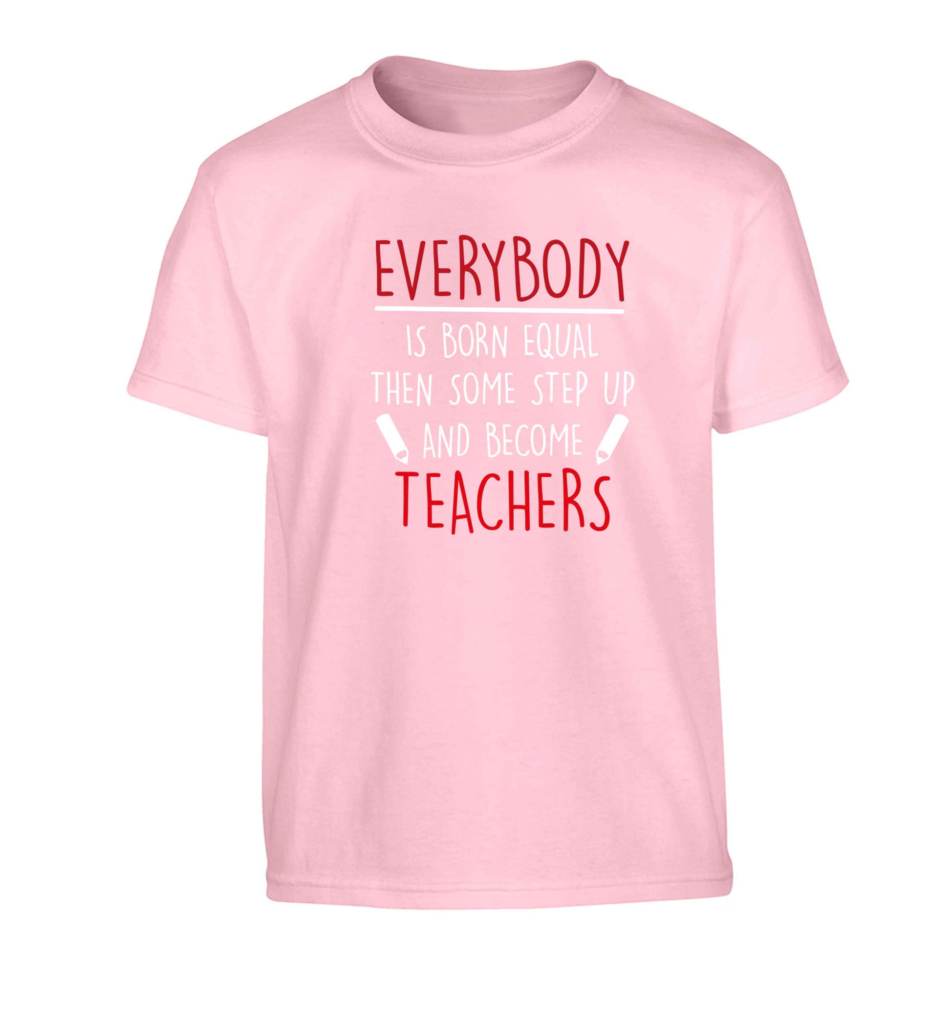 Everybody is born equal then some step up and become teachers Children's light pink Tshirt 12-13 Years