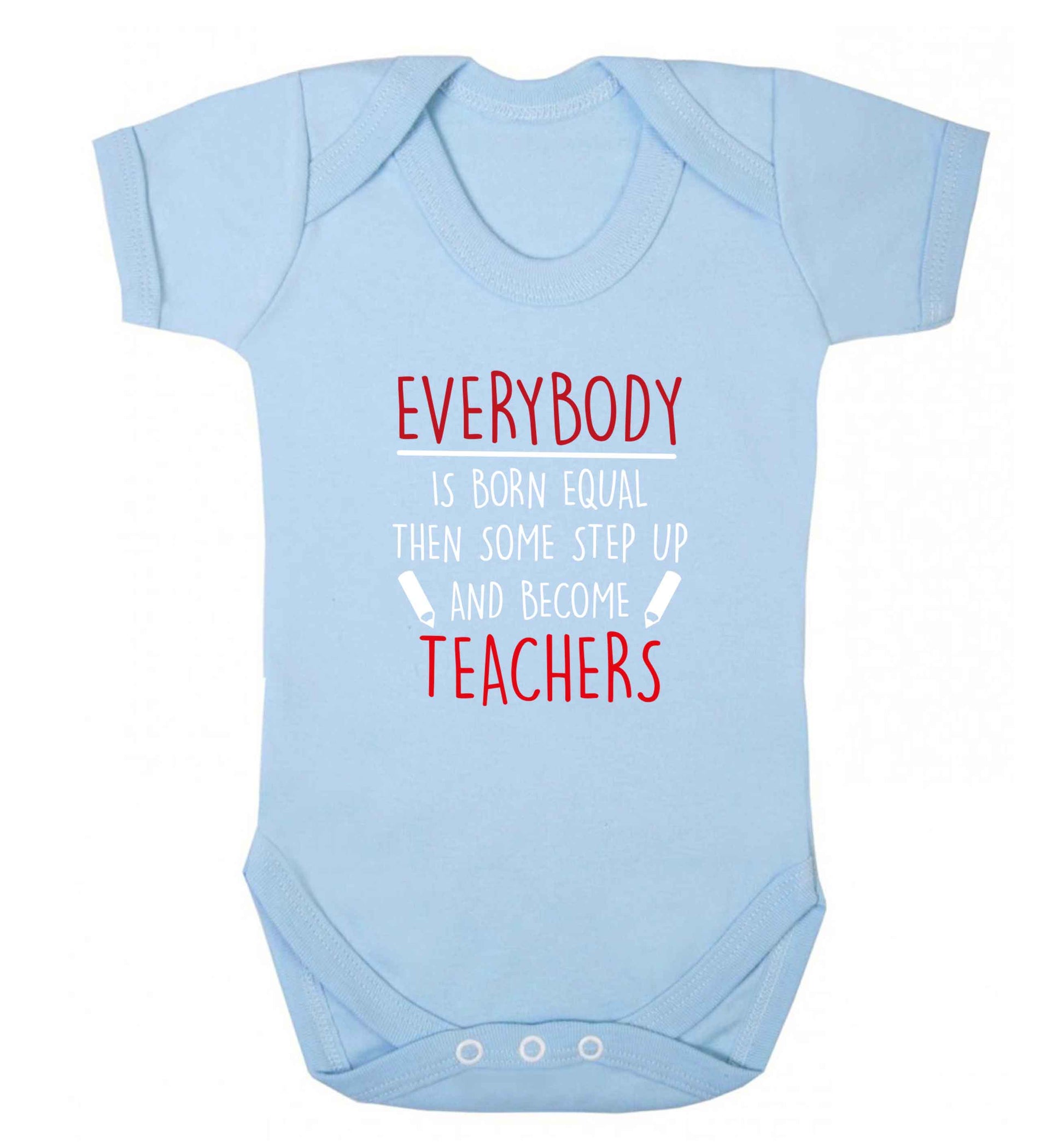 Everybody is born equal then some step up and become teachers baby vest pale blue 18-24 months