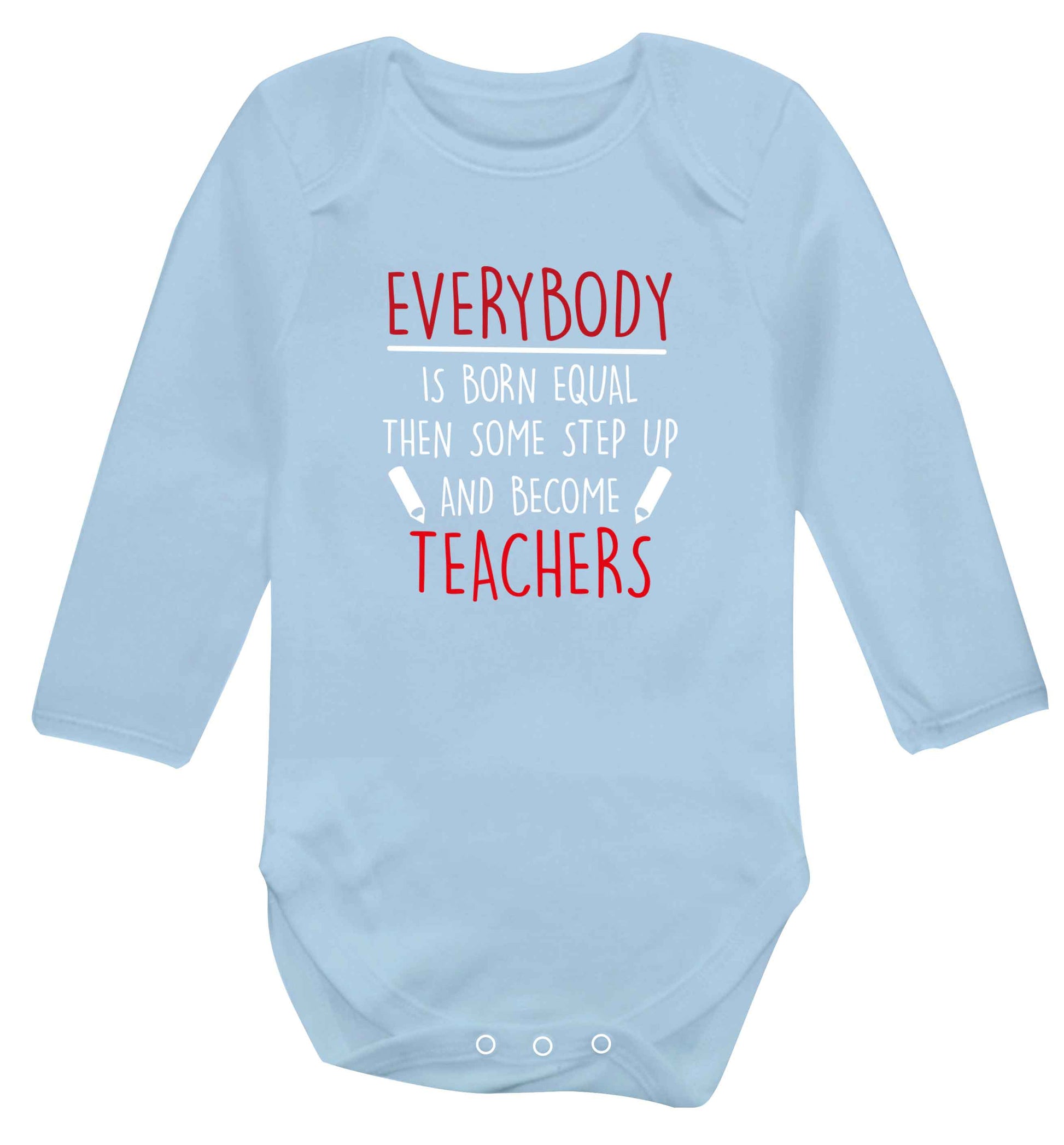 Everybody is born equal then some step up and become teachers baby vest long sleeved pale blue 6-12 months