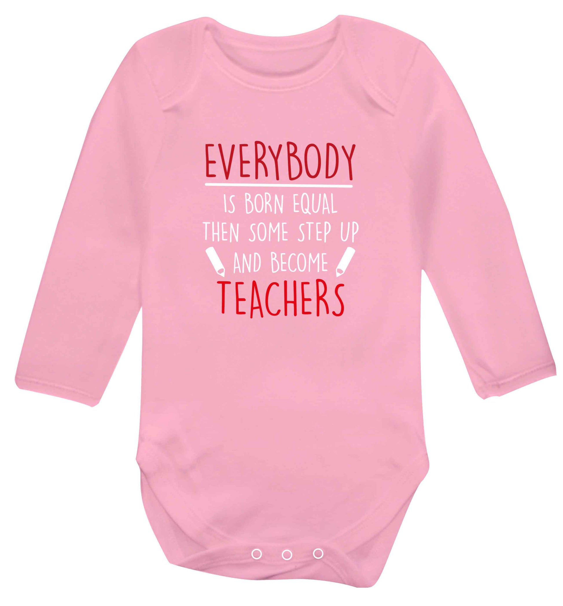 Everybody is born equal then some step up and become teachers baby vest long sleeved pale pink 6-12 months