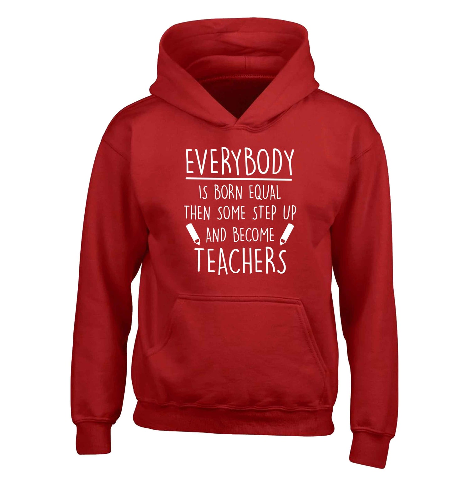 Everybody is born equal then some step up and become teachers children's red hoodie 12-13 Years