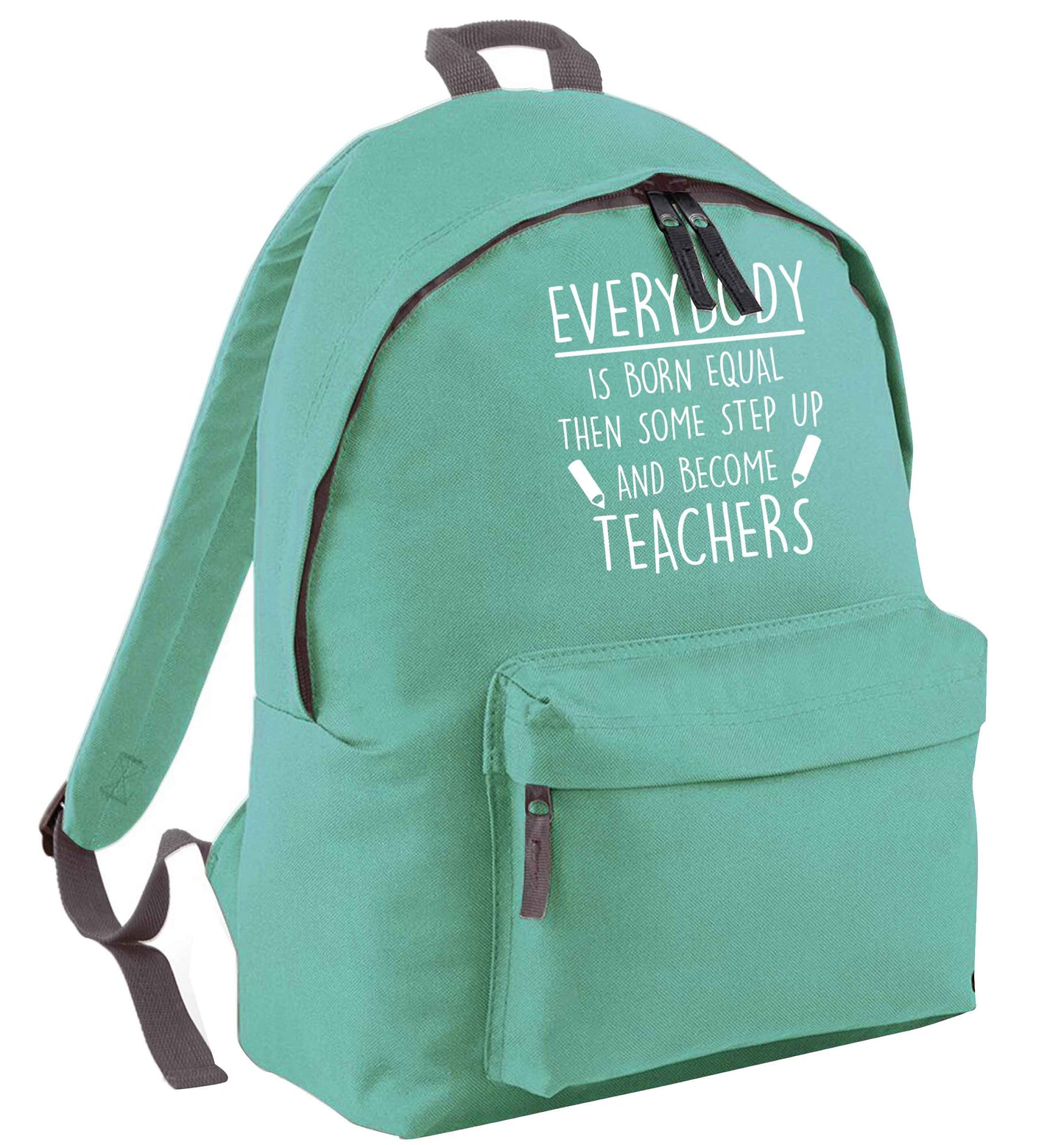 Everybody is born equal then some step up and become teachers mint adults backpack