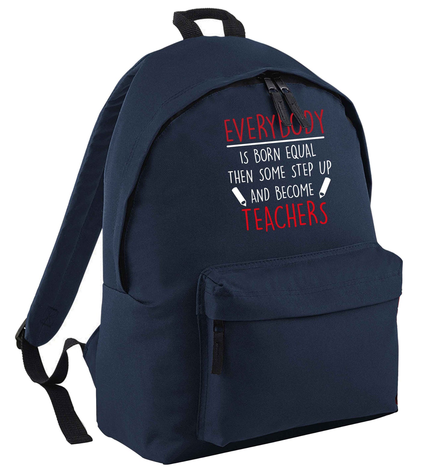 Everybody is born equal then some step up and become teachers navy adults backpack