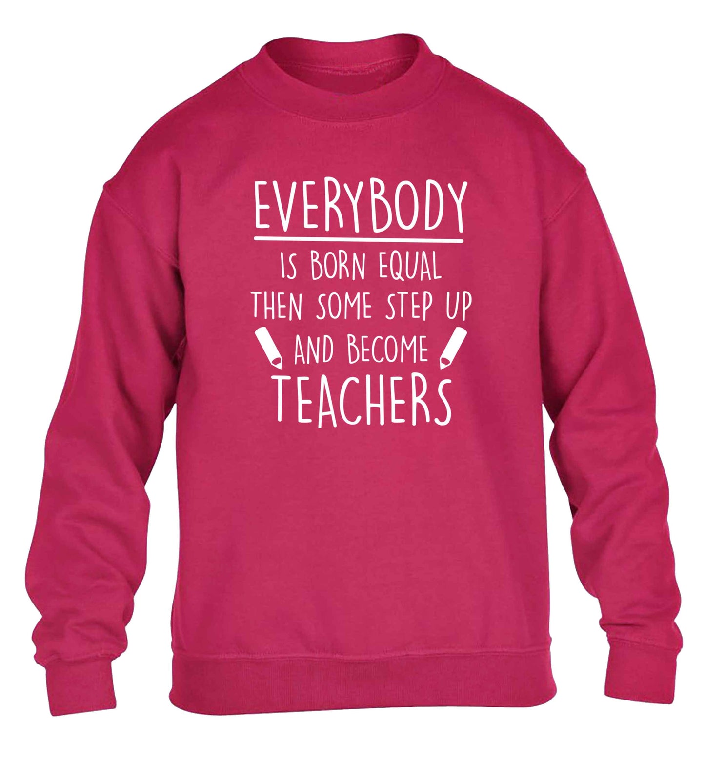 Everybody is born equal then some step up and become teachers children's pink sweater 12-13 Years