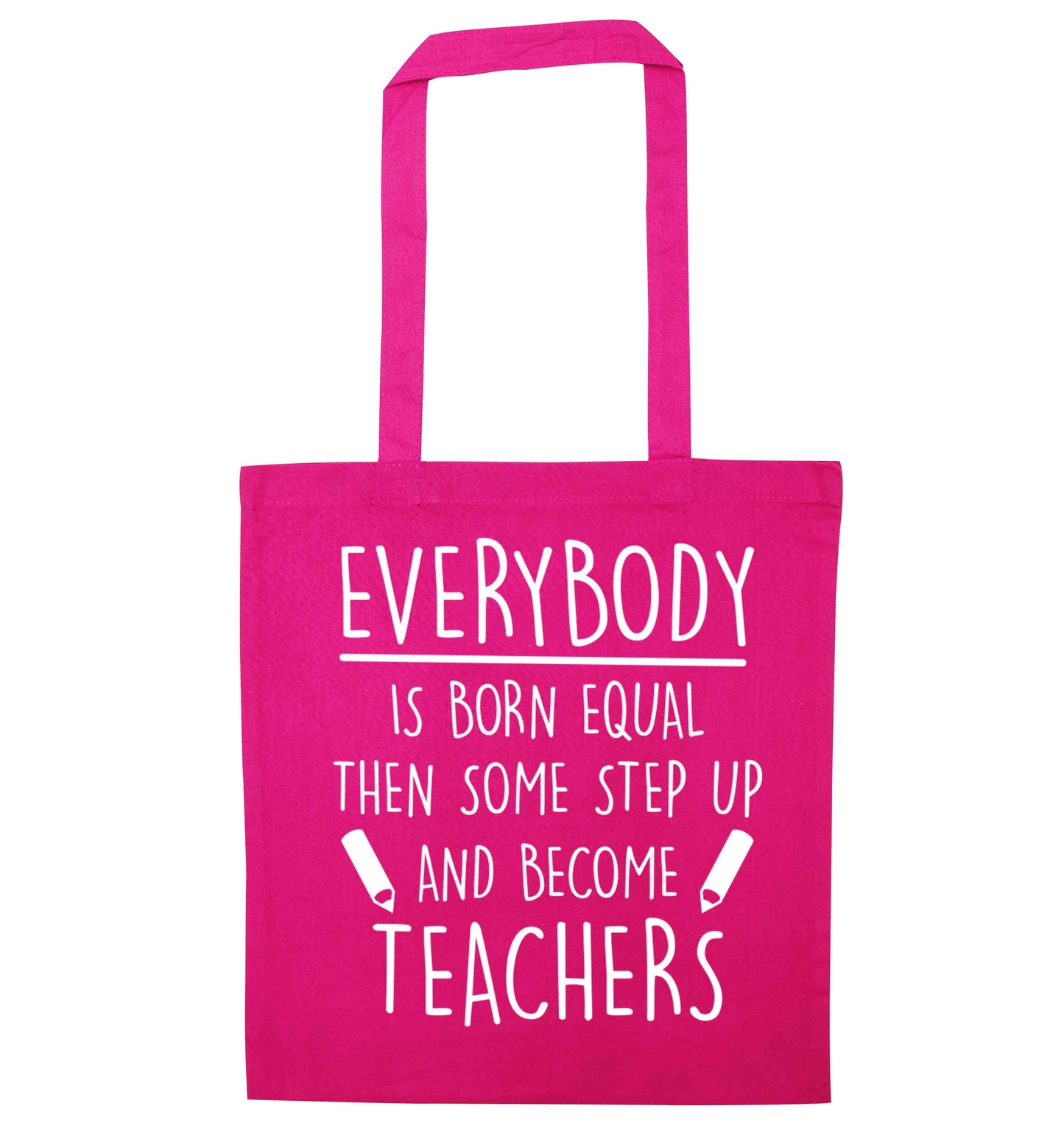 Everybody is born equal then some step up and become teachers pink tote bag