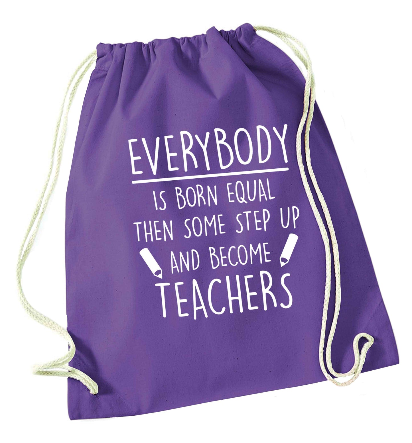 Everybody is born equal then some step up and become teachers purple drawstring bag