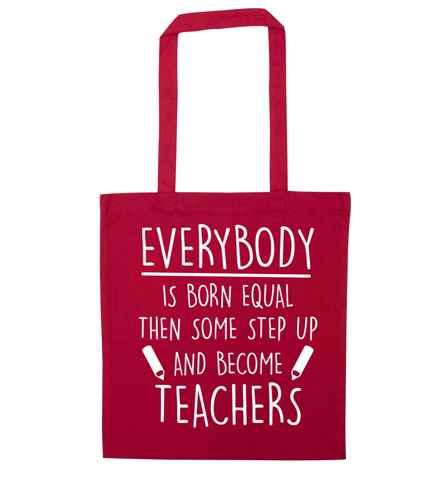 Everybody is born equal then some step up and become teachers red tote bag