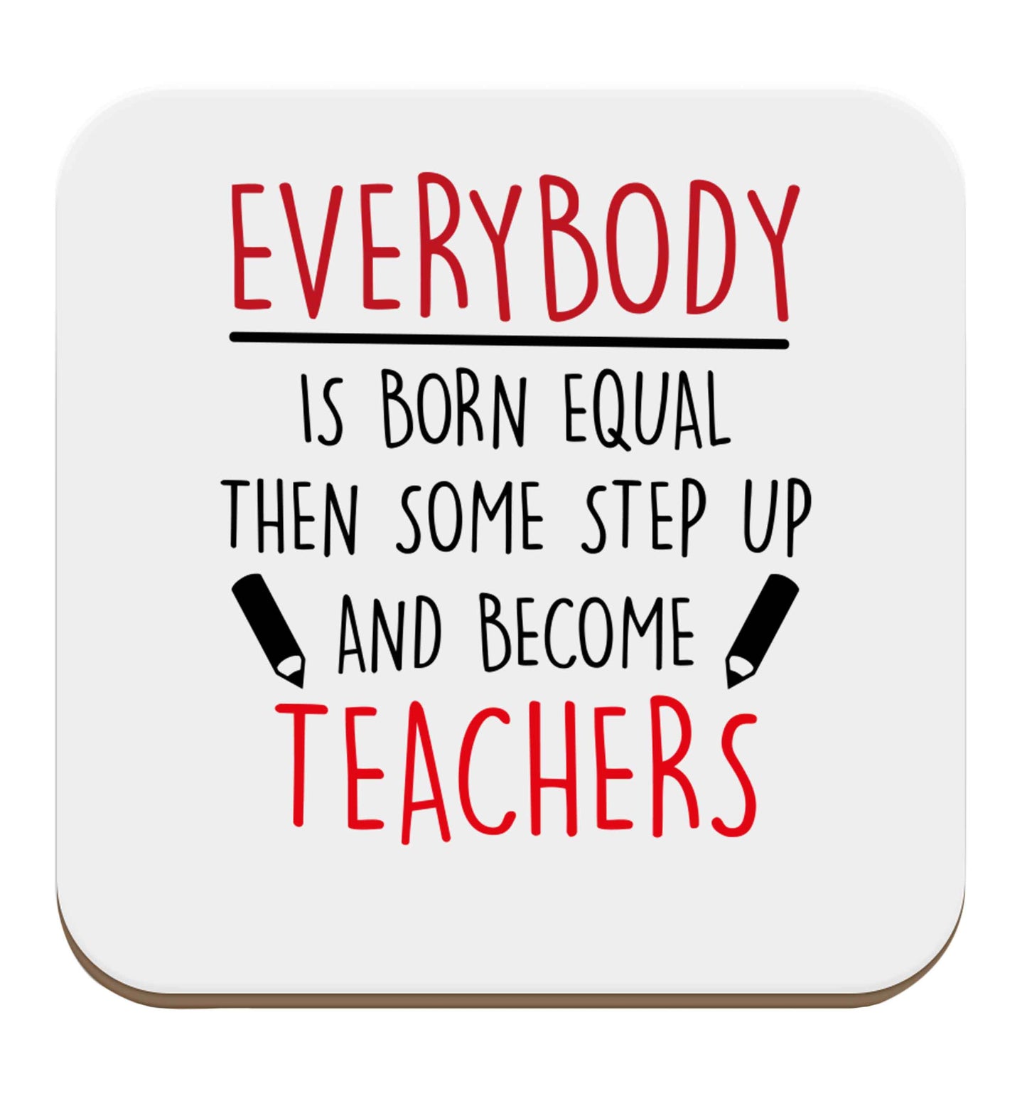 Everybody is born equal then some step up and become teachers set of four coasters