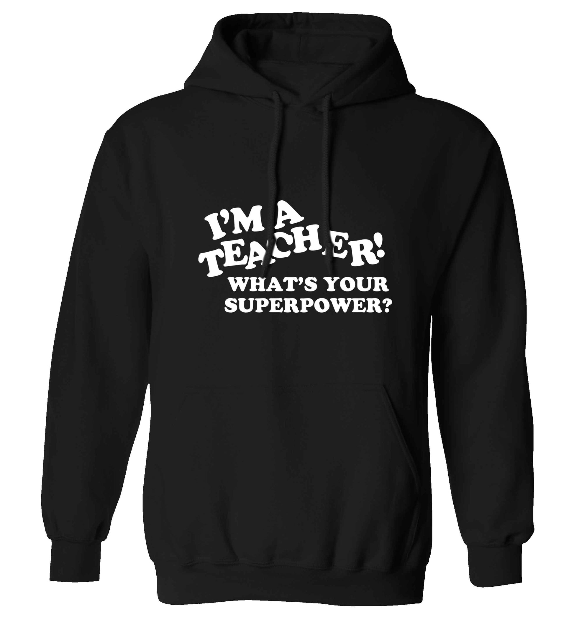 I'm a teacher what's your superpower?! adults unisex black hoodie 2XL