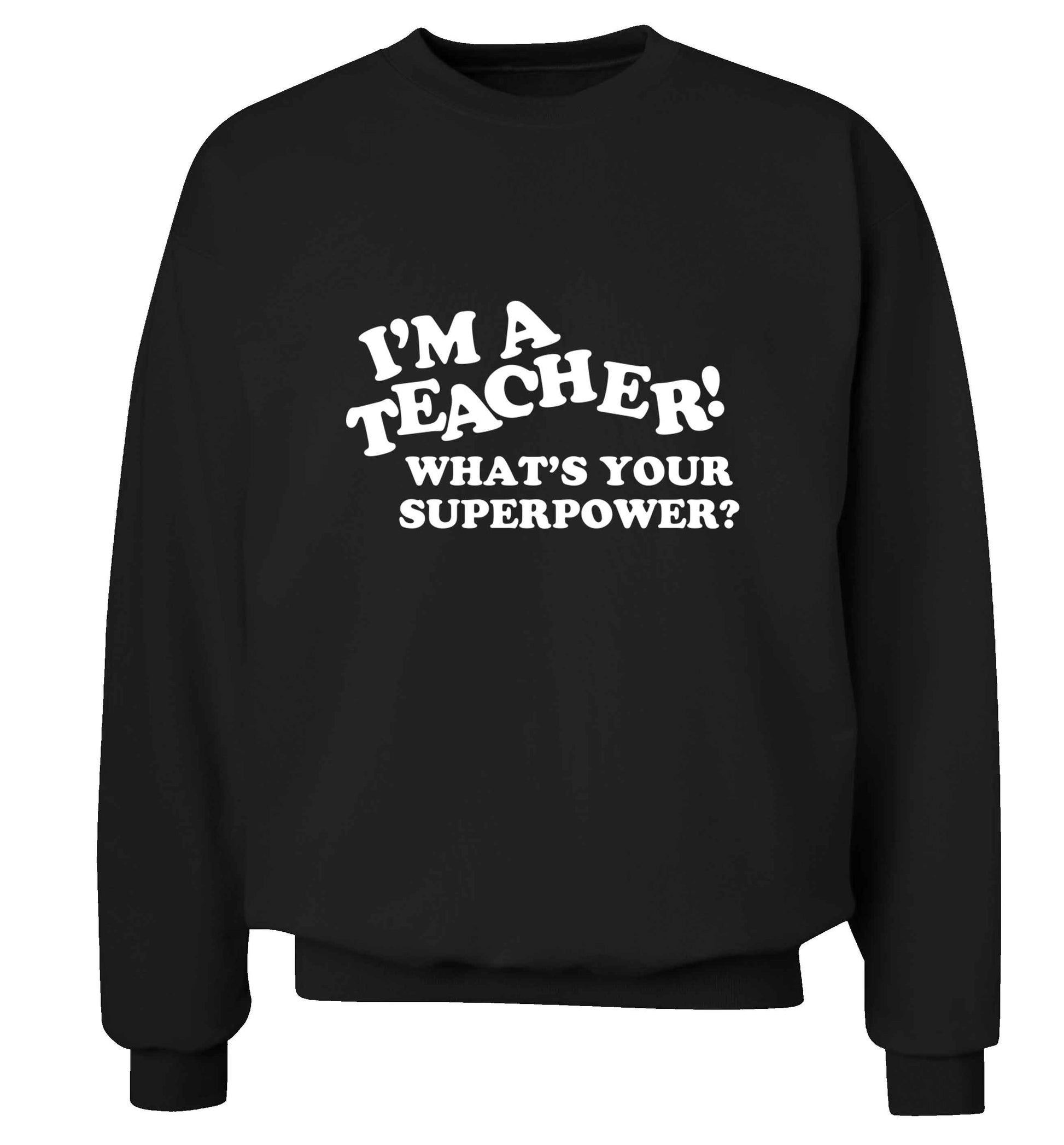 I'm a teacher what's your superpower?! adult's unisex black sweater 2XL