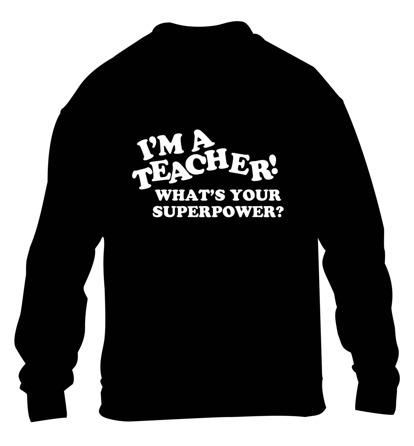 I'm a teacher what's your superpower?! children's black sweater 12-13 Years