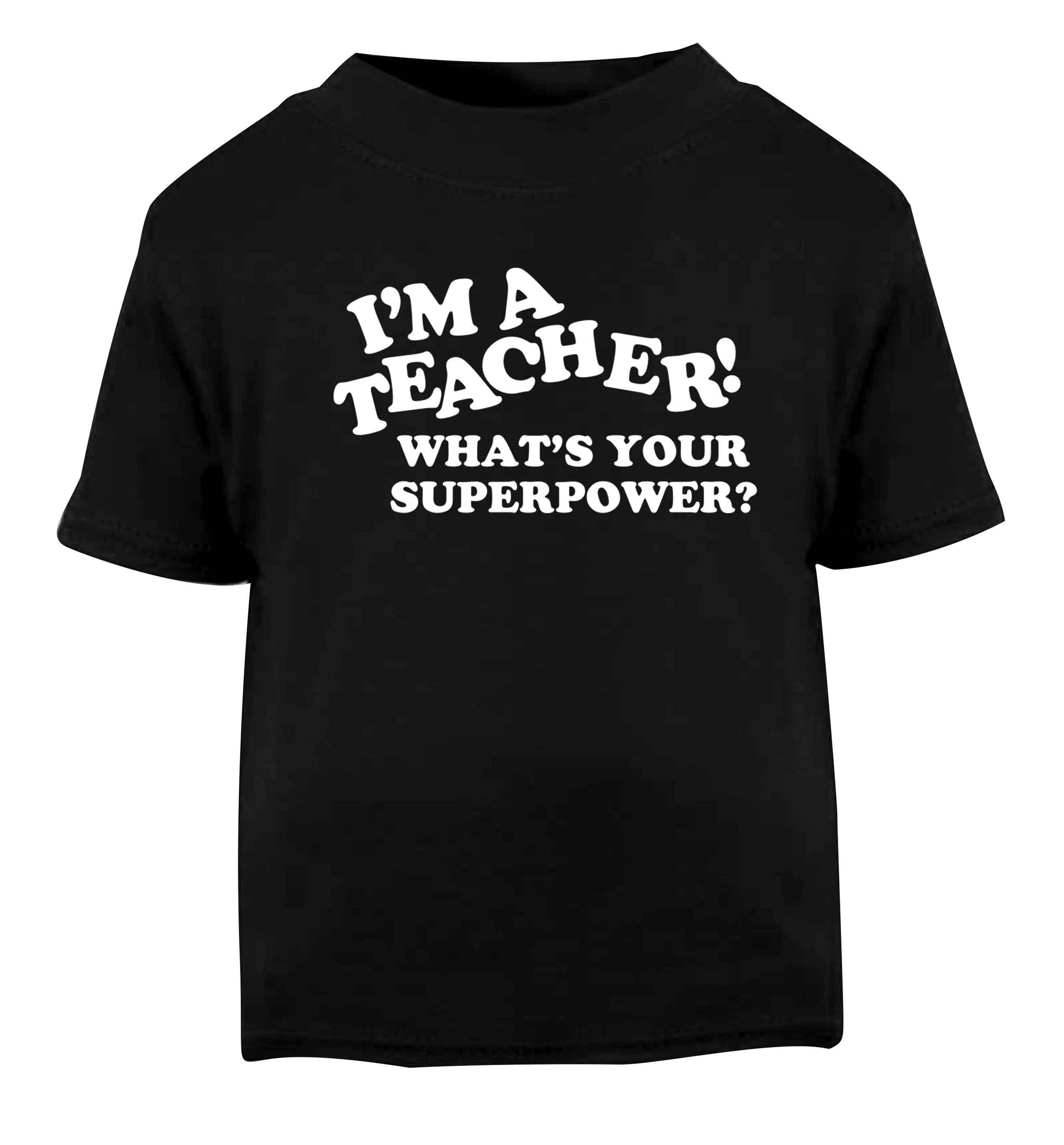 I'm a teacher what's your superpower?! Black baby toddler Tshirt 2 years