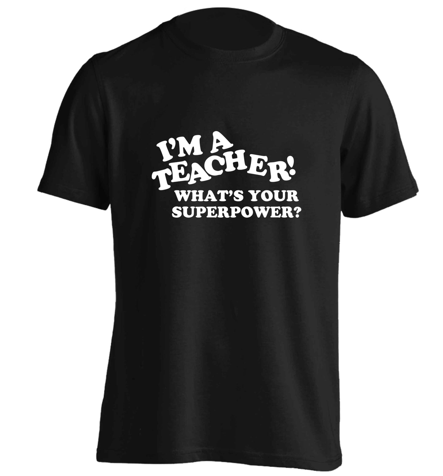 I'm a teacher what's your superpower?! adults unisex black Tshirt 2XL