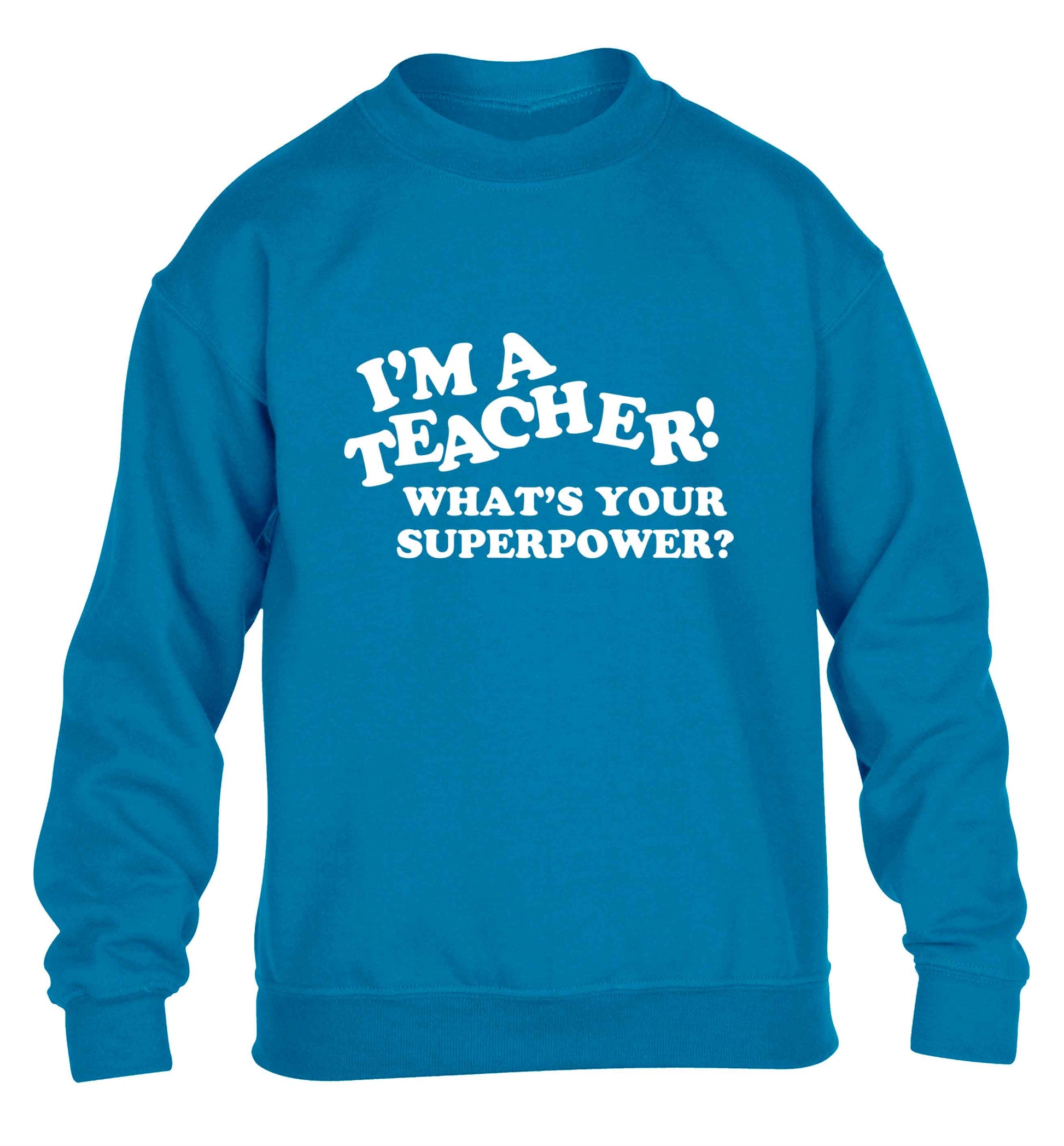 I'm a teacher what's your superpower?! children's blue sweater 12-13 Years