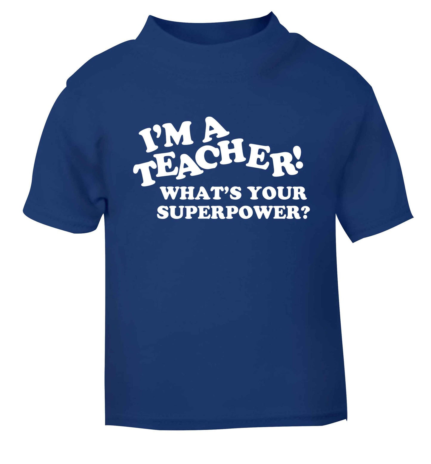 I'm a teacher what's your superpower?! blue baby toddler Tshirt 2 Years